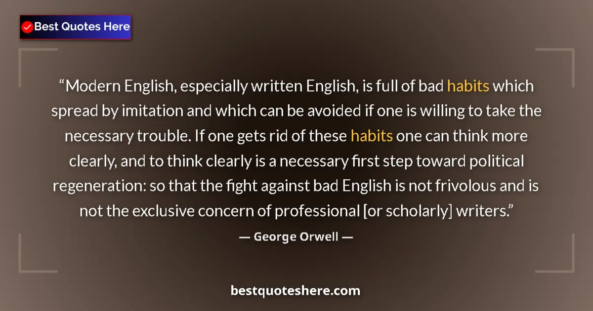 Quote by George Orwell: Modern English, especially written English, is ful
