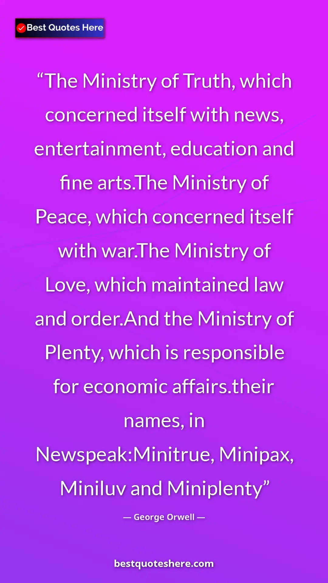 George Orwell Quote Card: "The Ministry of Truth, which concerned itself with news,..." Pinterest quote poster by George Orwell: "The Ministry of Truth, which concerned itself with news,..."