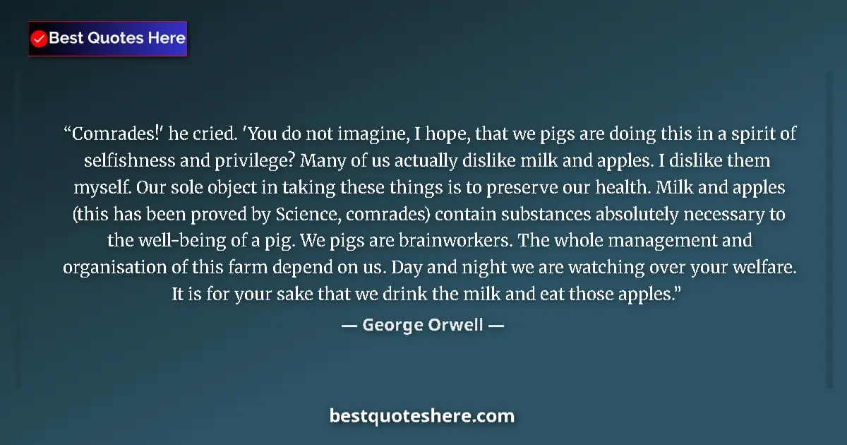 Quote by George Orwell: Comrades!' he cried. 'You do not imagine, I hope, 