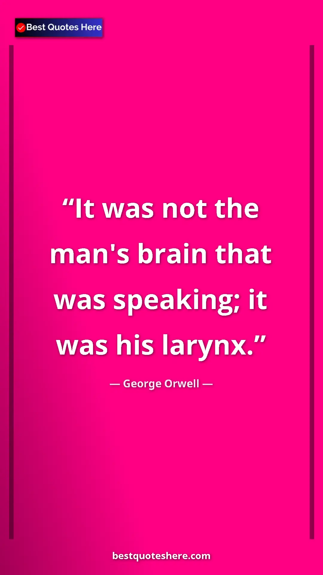 George Orwell Quote Card: "It was not the man's brain that was speaking; it was his..." Pinterest quote poster by George Orwell: "It was not the man's brain that was speaking; it was his..."