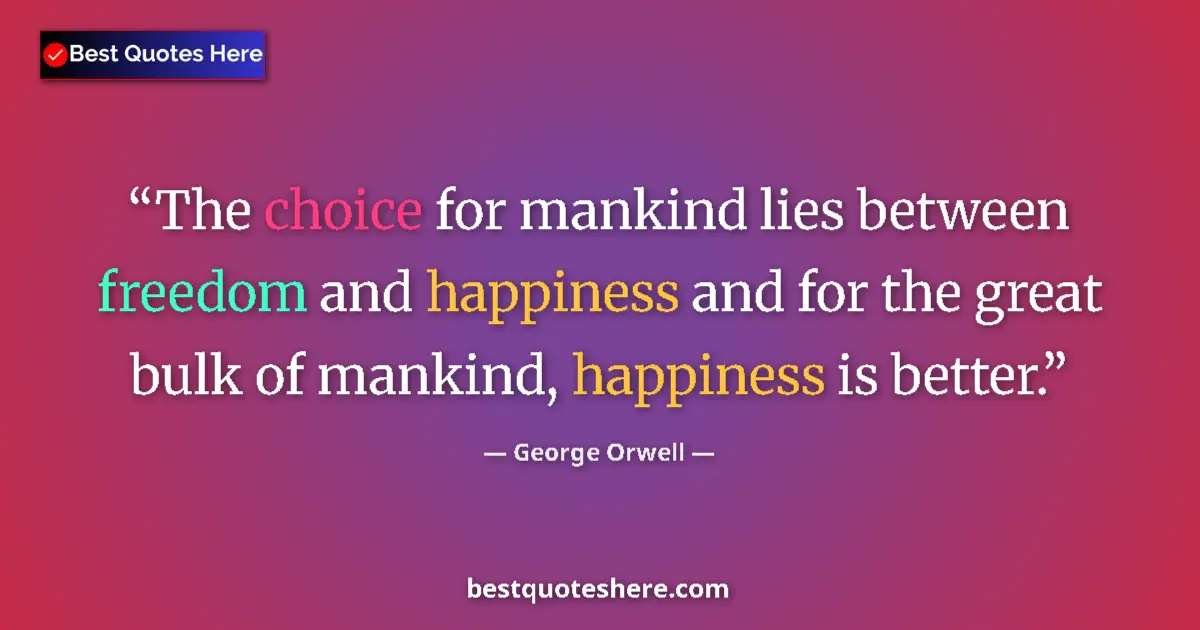 Quote by George Orwell: The choice for mankind lies between freedom and ha