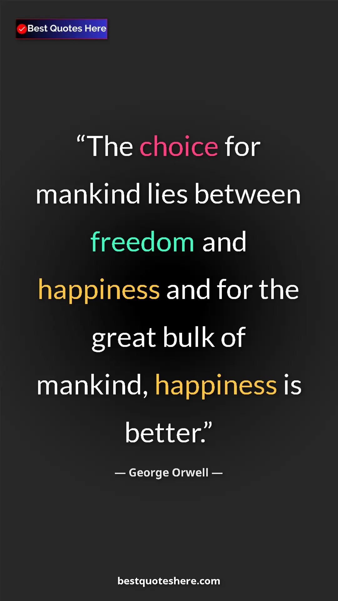 Pinterest quote poster by George Orwell: "The choice for mankind lies between freedom and happiness..."