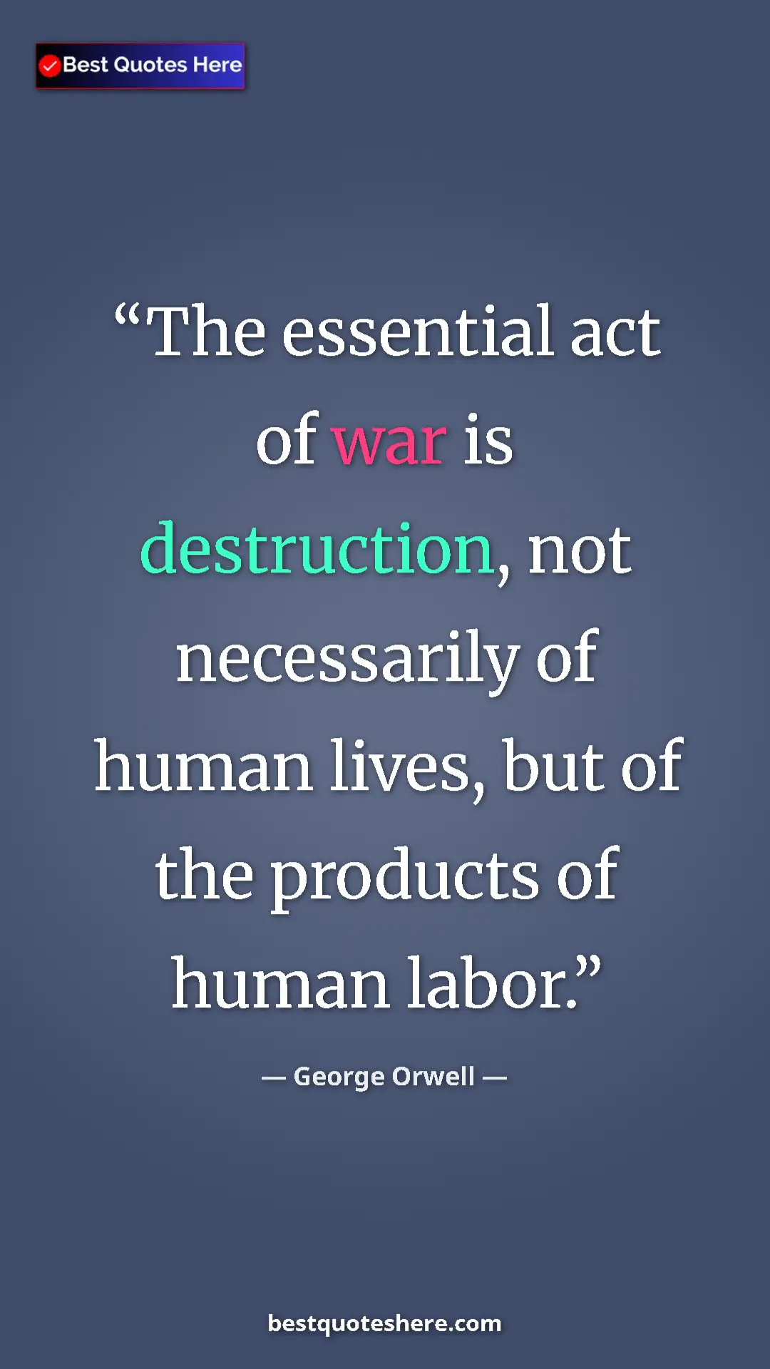George Orwell Quote Card: "The essential act of war is destruction, not necessarily of..." Pinterest quote poster by George Orwell: "The essential act of war is destruction, not necessarily of..."