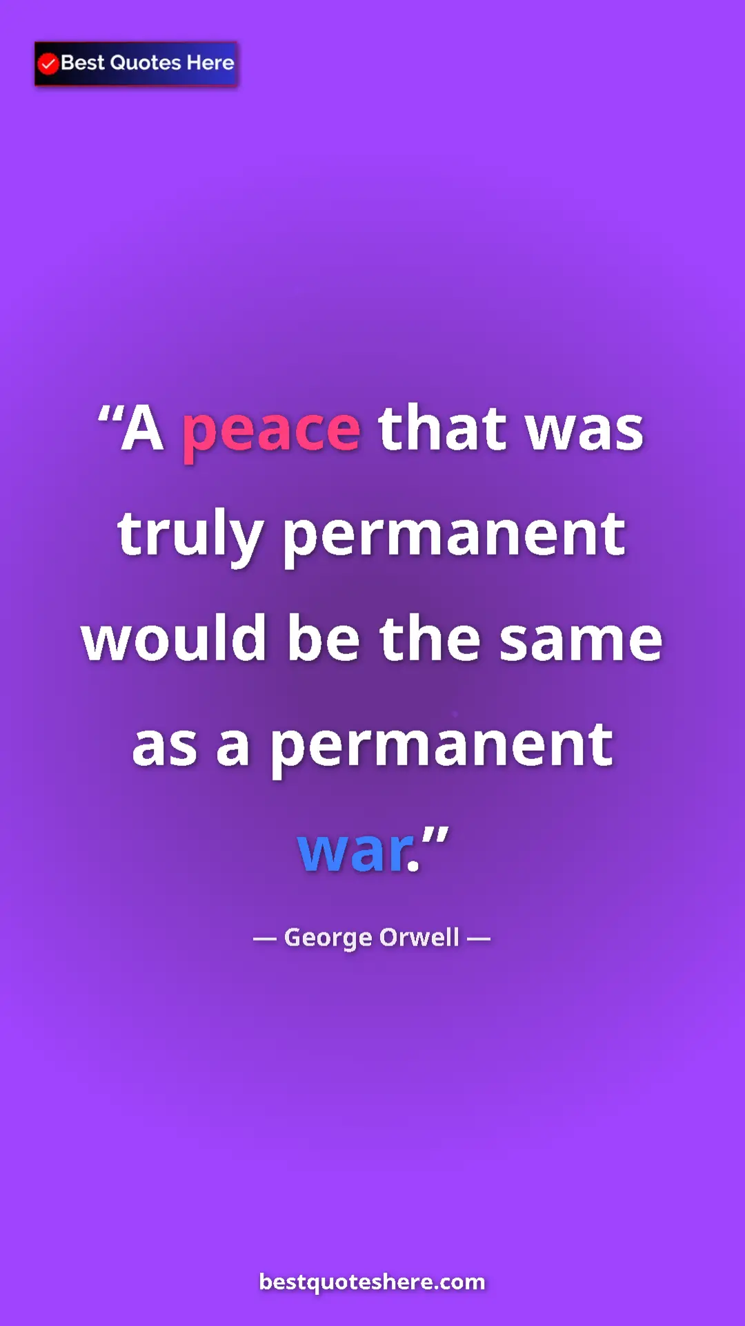 Pinterest quote poster by George Orwell: "A peace that was truly permanent would be the same as a..."