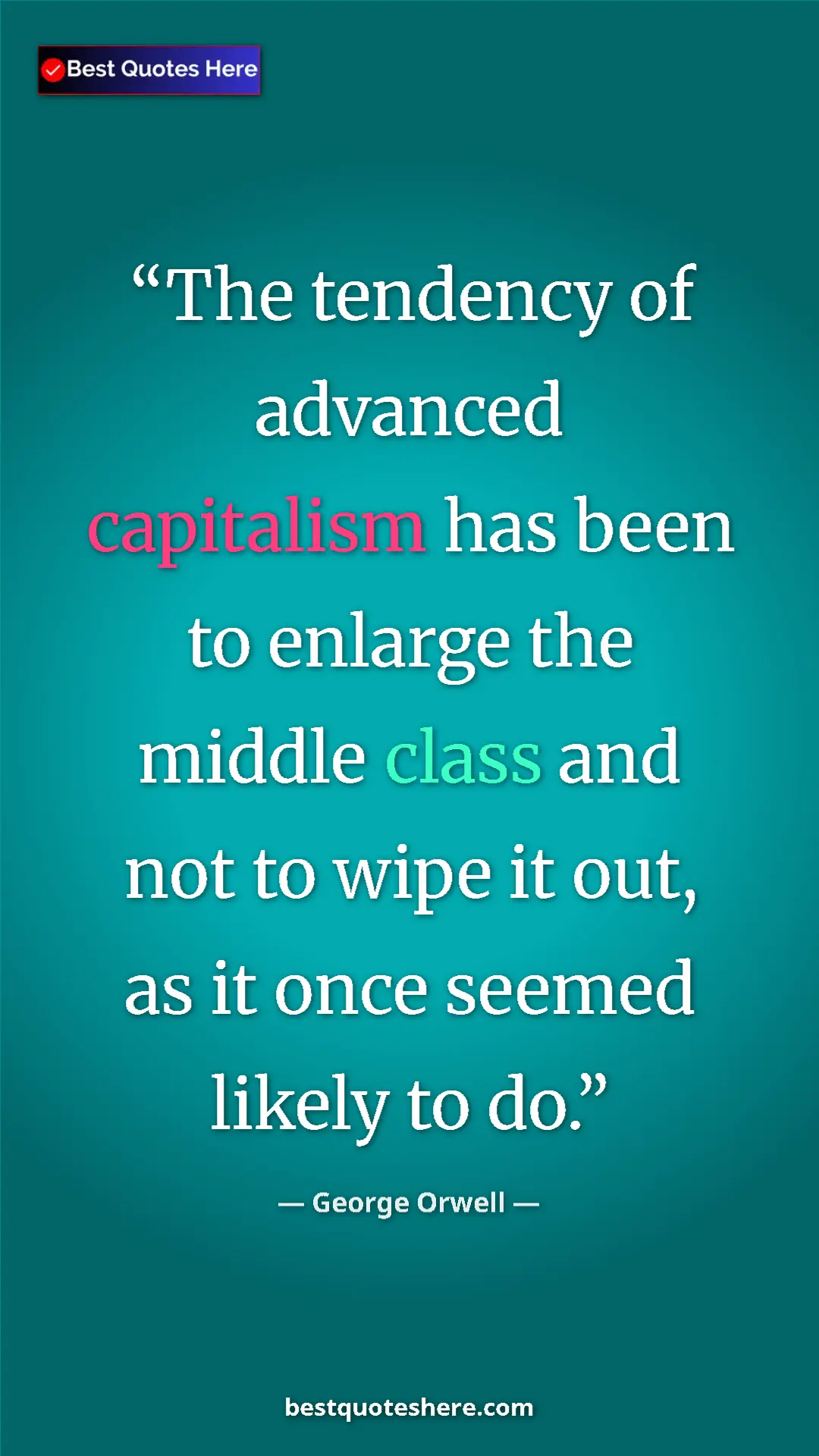 George Orwell Quote Card: "The tendency of advanced capitalism has been to enlarge the..." Pinterest quote poster by George Orwell: "The tendency of advanced capitalism has been to enlarge the..."