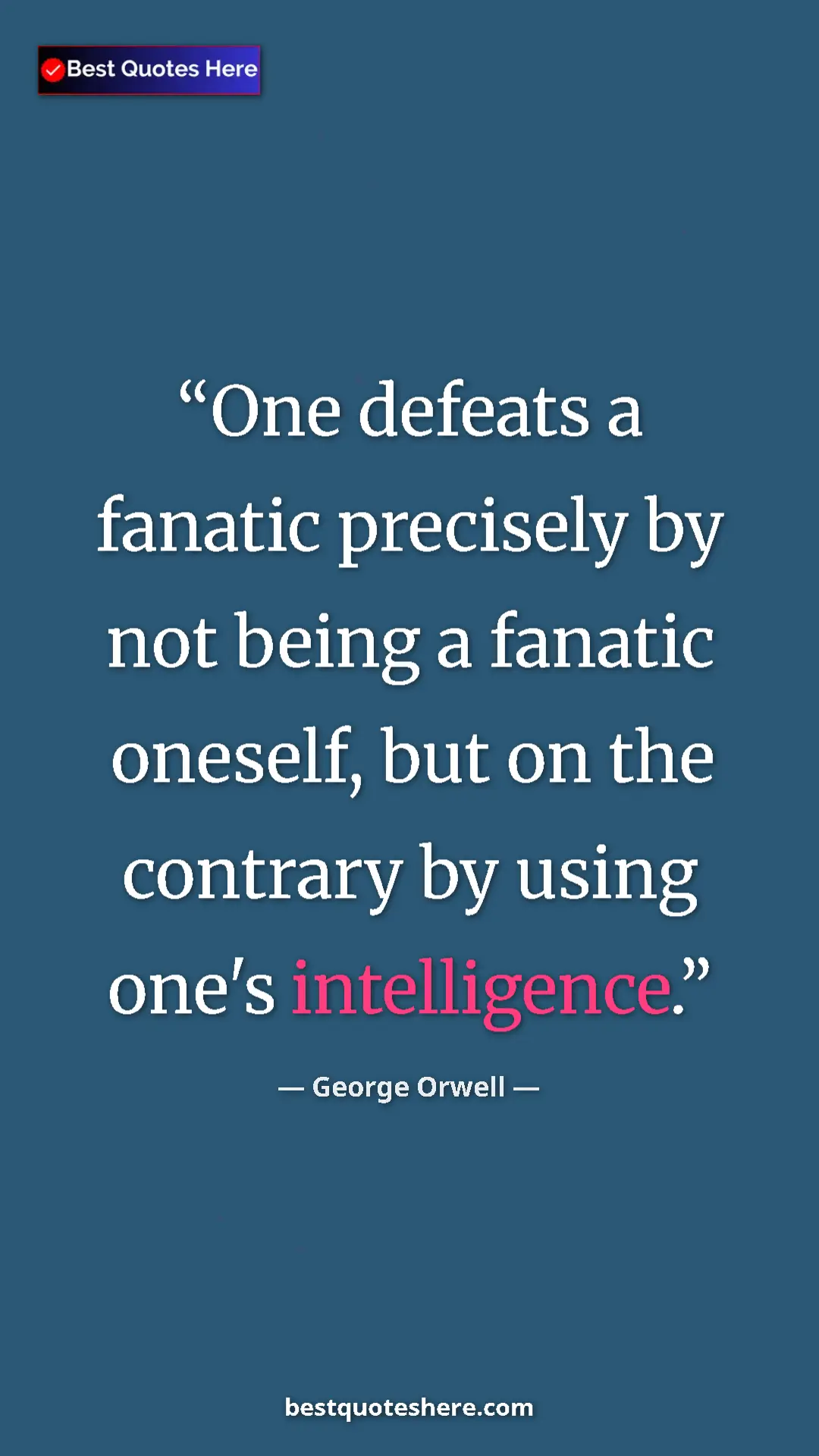 George Orwell Quote Card: "One defeats a fanatic precisely by not being a fanatic..." Pinterest quote poster by George Orwell: "One defeats a fanatic precisely by not being a fanatic..."
