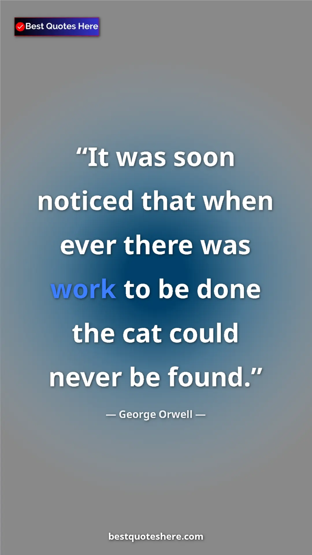 Pinterest quote poster by George Orwell: "It was soon noticed that when ever there was work to be..."