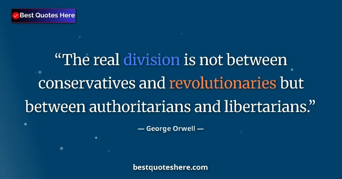 Image for the quote by George Orwell: The real division is not between conservatives and revolutionaries but between authoritarians and li...