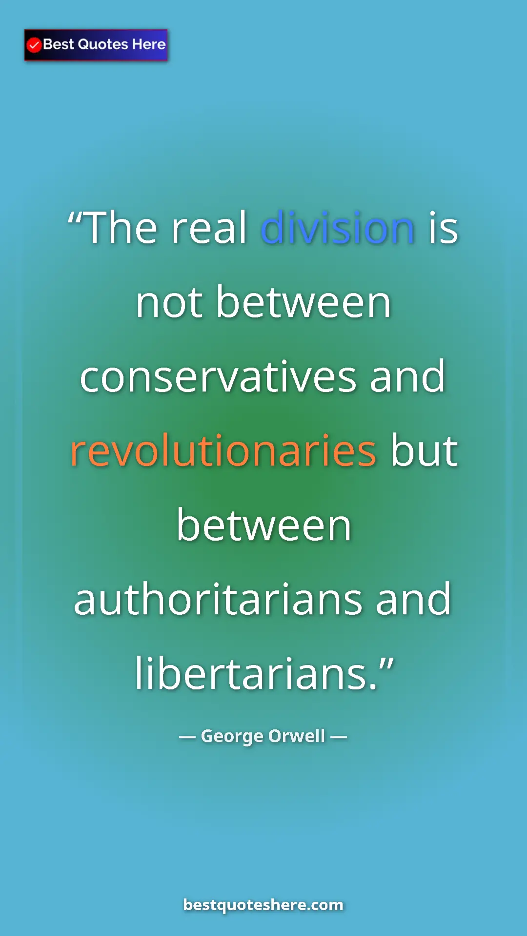 George Orwell Quote Card: "The real division is not between conservatives and..." Pinterest quote poster by George Orwell: "The real division is not between conservatives and..."