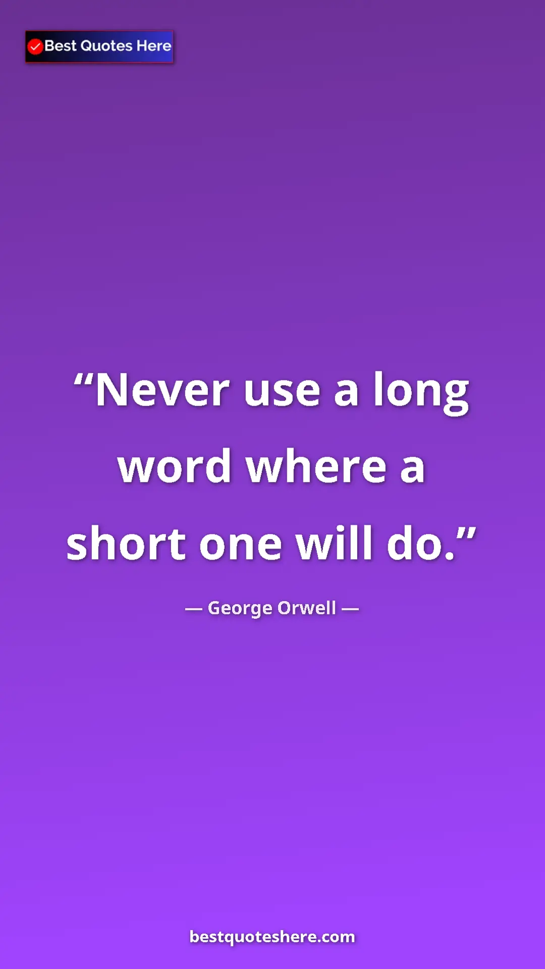 George Orwell Quote Card: "Never use a long word where a short one will do." Pinterest quote poster by George Orwell: "Never use a long word where a short one will do."