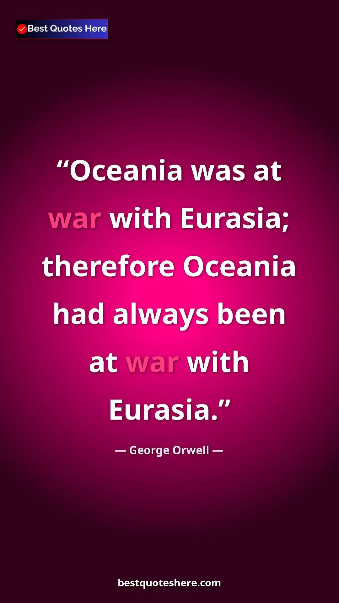 George Orwell Quote Card: "Oceania was at war with Eurasia; therefore Oceania had..." Pinterest quote poster by George Orwell: "Oceania was at war with Eurasia; therefore Oceania had..."
