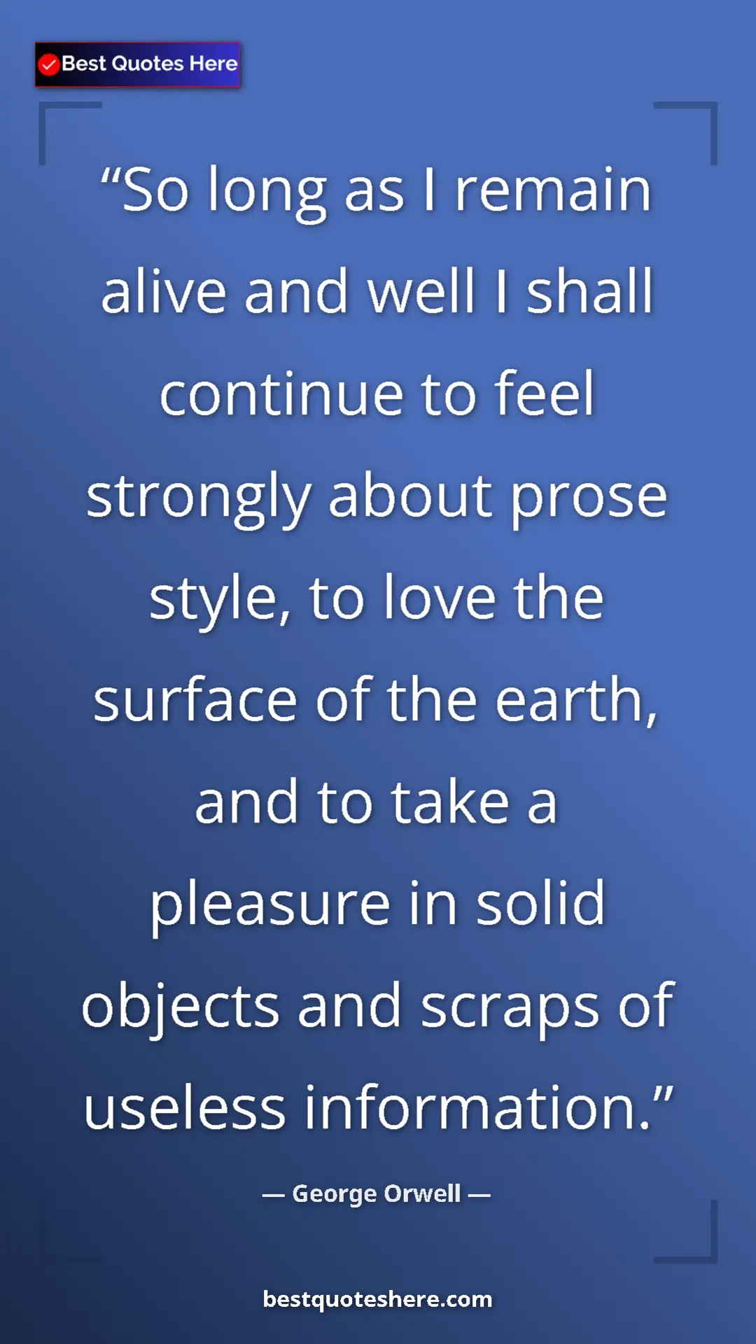 Pinterest quote poster by George Orwell: "So long as I remain alive and well I shall continue to feel..."