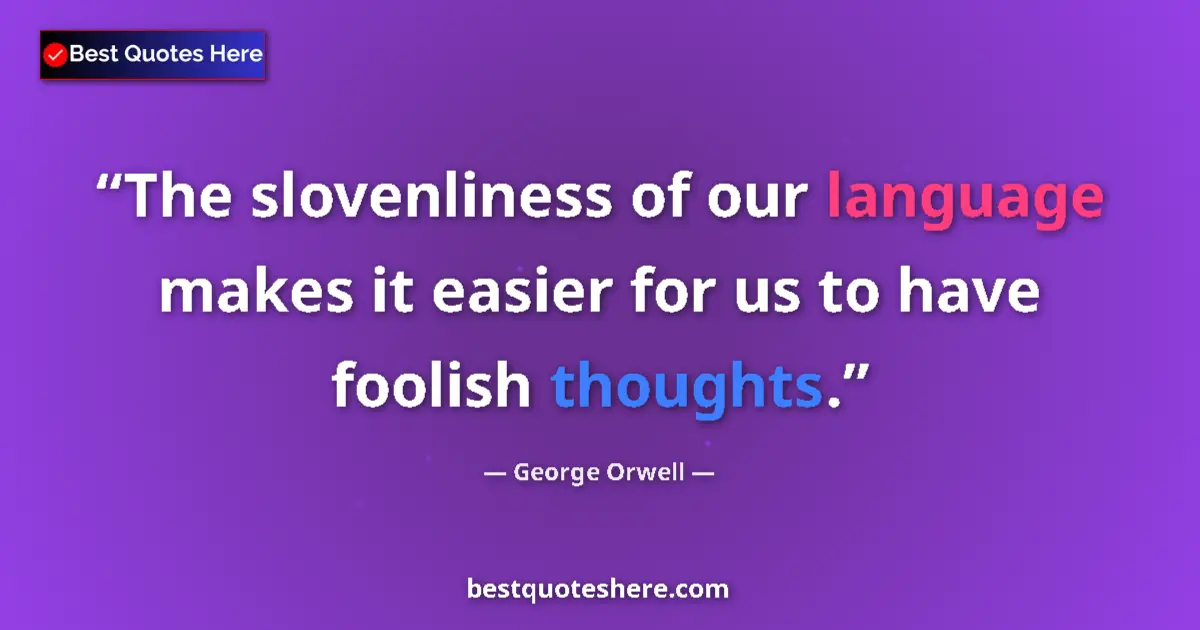 Quote by George Orwell: The slovenliness of our language makes it easier f