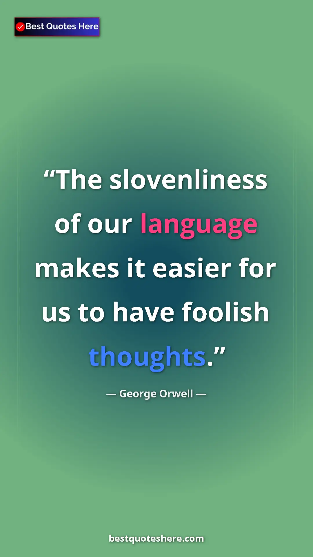 George Orwell Quote Card: "The slovenliness of our language makes it easier for us to..." Pinterest quote poster by George Orwell: "The slovenliness of our language makes it easier for us to..."