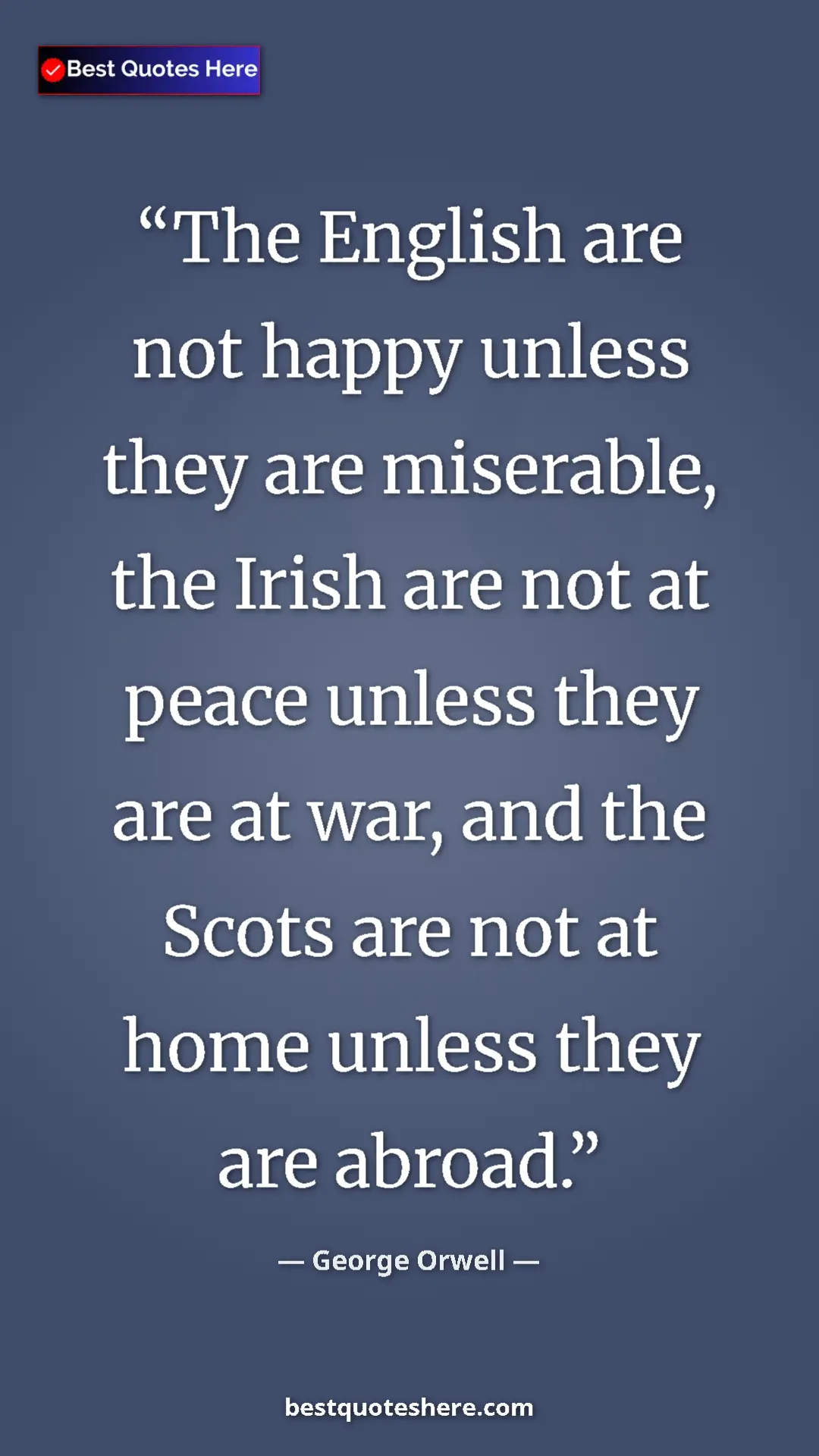George Orwell Quote Card: "The English are not happy unless they are miserable, the..." Pinterest quote poster by George Orwell: "The English are not happy unless they are miserable, the..."