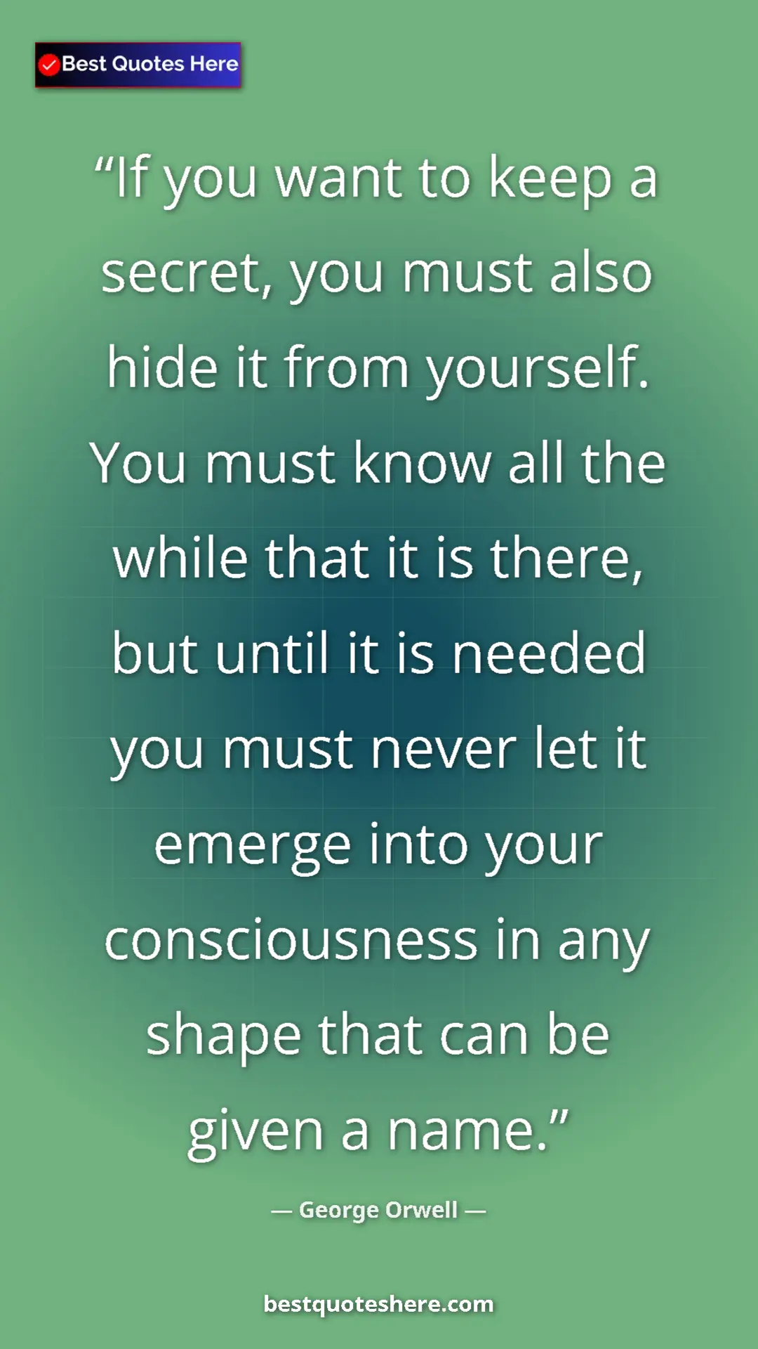 George Orwell Quote Card: "If you want to keep a secret, you must also hide it from..." Pinterest quote poster by George Orwell: "If you want to keep a secret, you must also hide it from..."