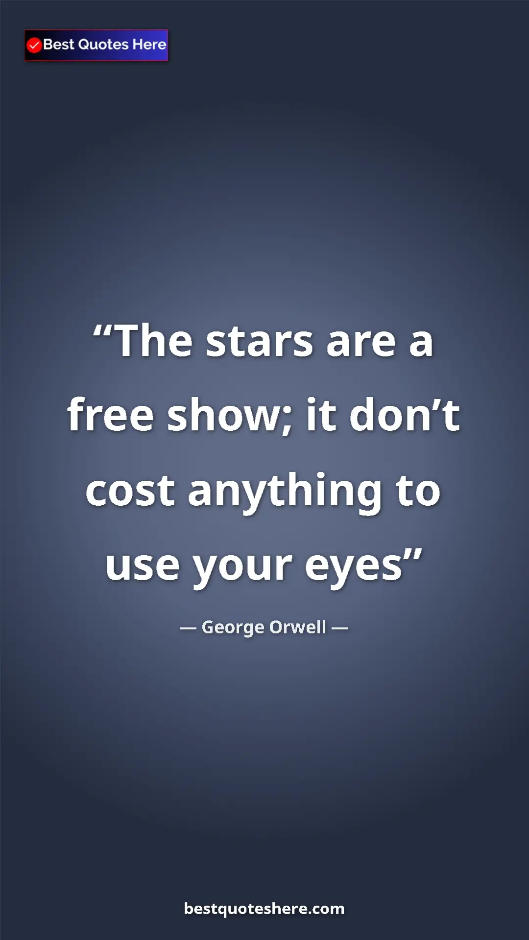 George Orwell Quote Card: "The stars are a free show; it don’t cost anything to use..." Pinterest quote poster by George Orwell: "The stars are a free show; it don’t cost anything to use..."