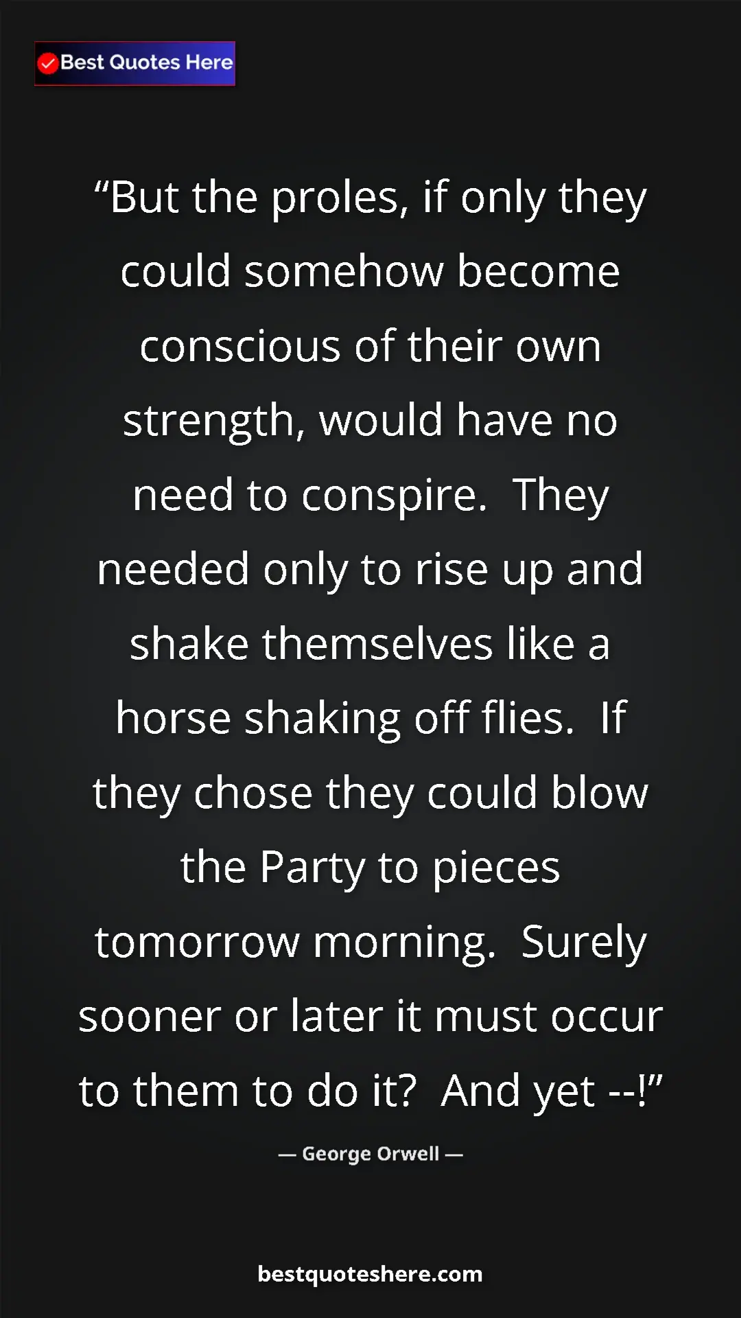 Pinterest quote poster by George Orwell: "But the proles, if only they could somehow become conscious..."