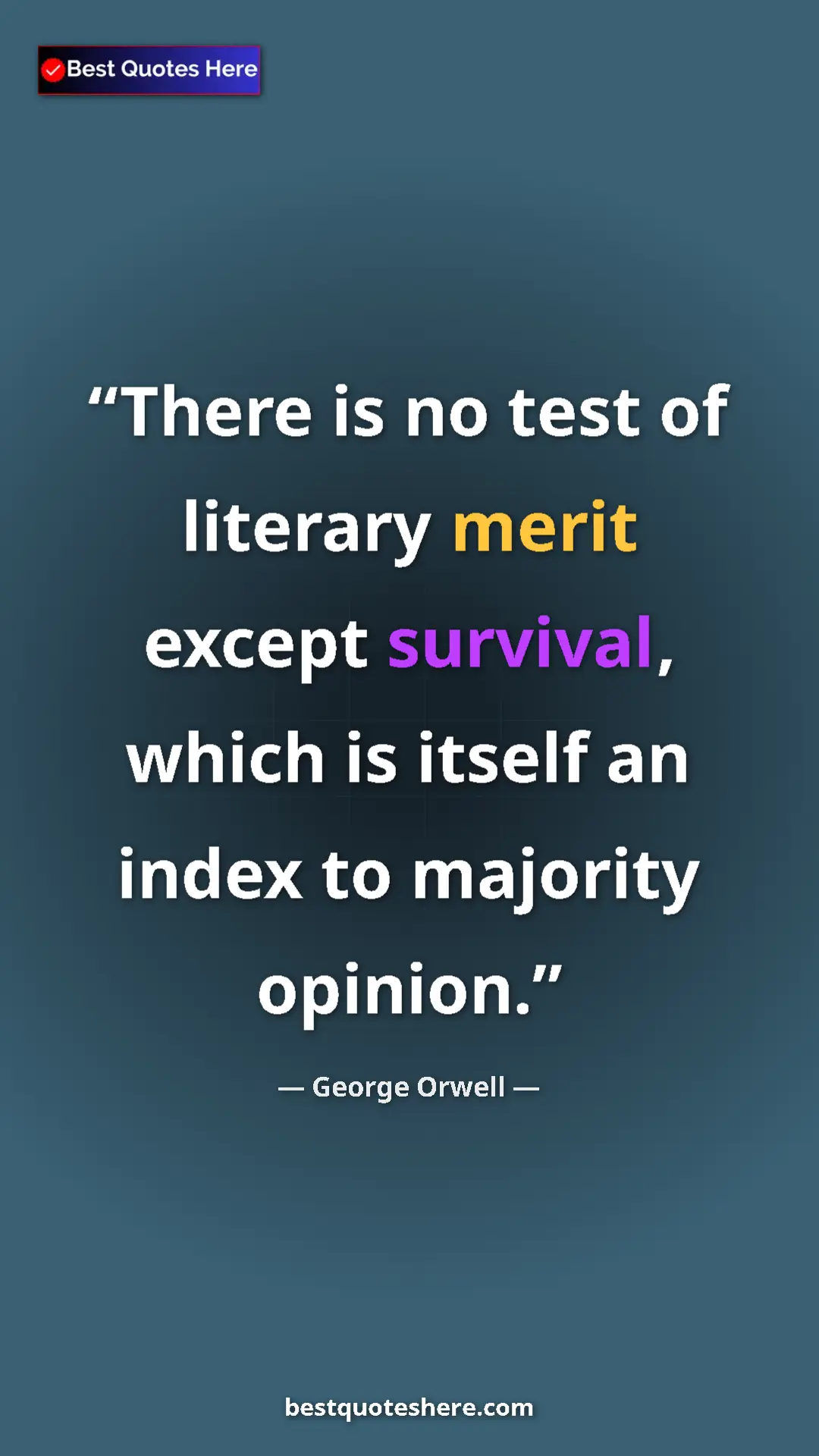 George Orwell Quote Card: "There is no test of literary merit except survival, which..." Pinterest quote poster by George Orwell: "There is no test of literary merit except survival, which..."