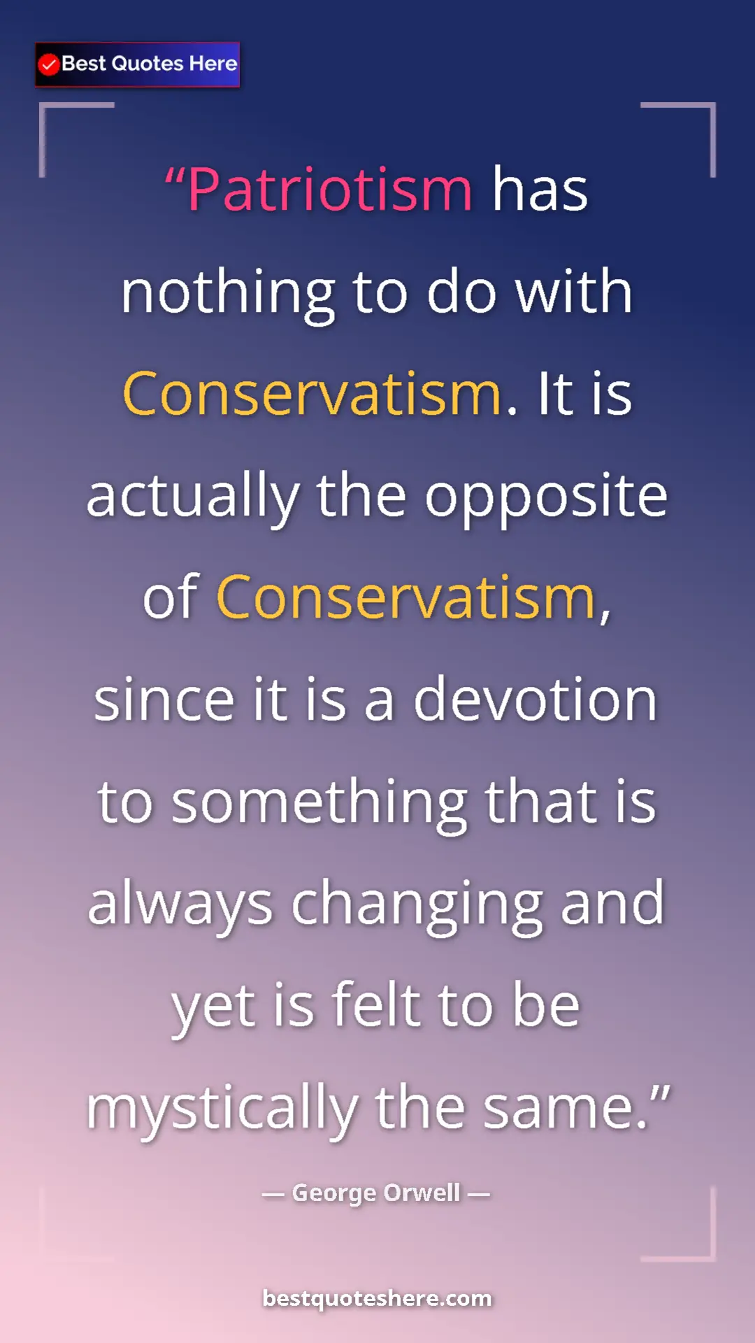 Pinterest quote poster by George Orwell: "Patriotism has nothing to do with Conservatism. It is actual"