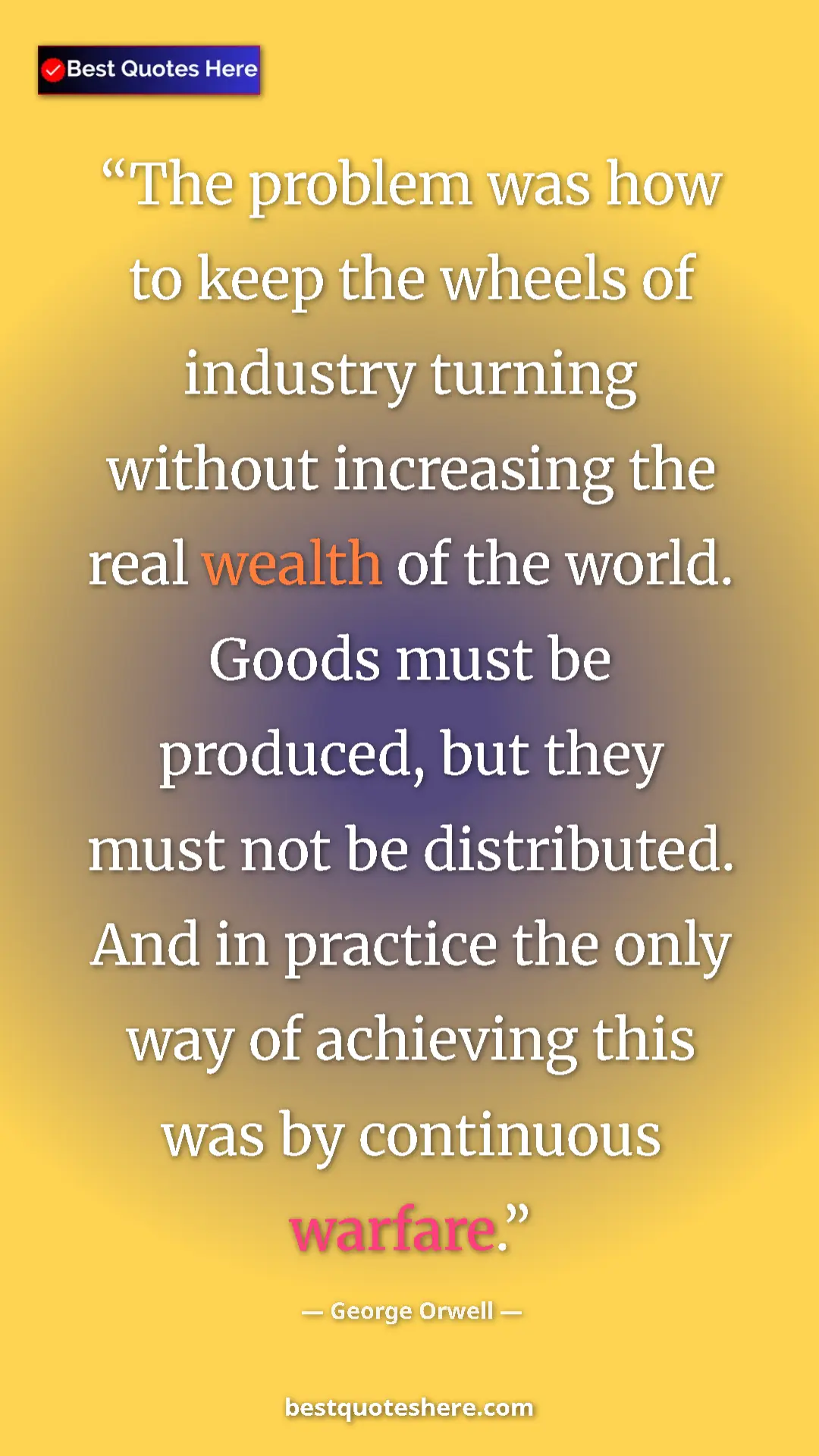 Pinterest quote poster by George Orwell: "The problem was how to keep the wheels of industry turning..."