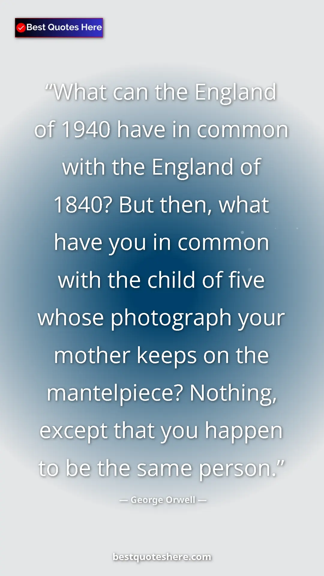 George Orwell Quote Card: "What can the England of 1940 have in common with the..." Pinterest quote poster by George Orwell: "What can the England of 1940 have in common with the..."