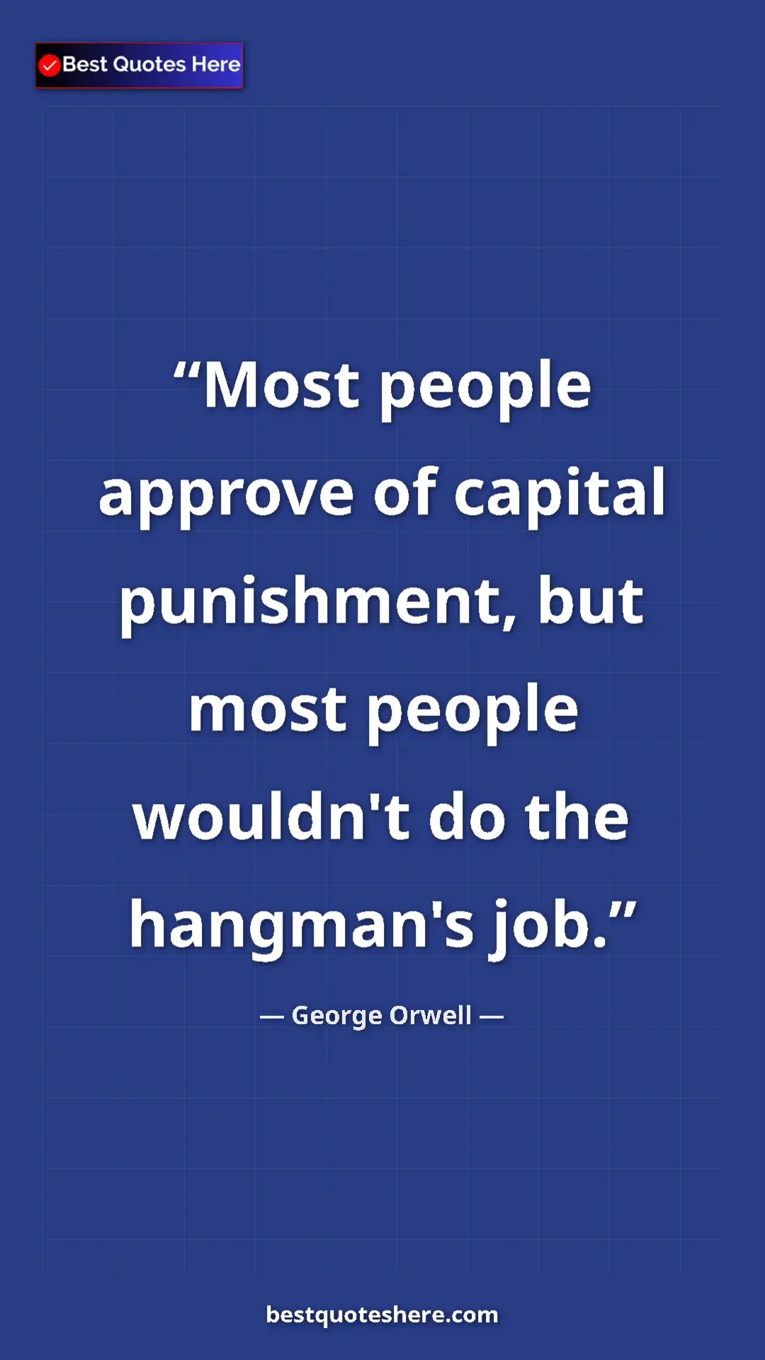 George Orwell Quote Card: "Most people approve of capital punishment, but most people..." Pinterest quote poster by George Orwell: "Most people approve of capital punishment, but most people..."
