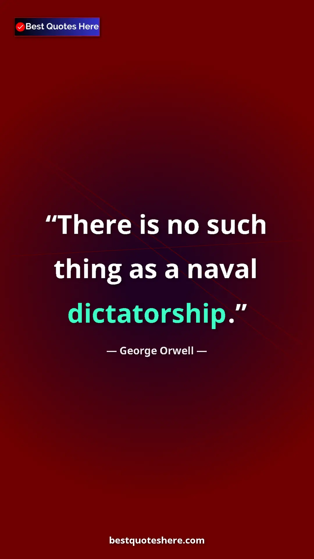 George Orwell Quote Card: "There is no such thing as a naval dictatorship." Pinterest quote poster by George Orwell: "There is no such thing as a naval dictatorship."