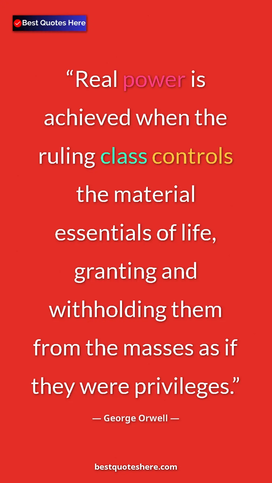 Pinterest quote poster by George Orwell: "Real power is achieved when the ruling class controls the..."