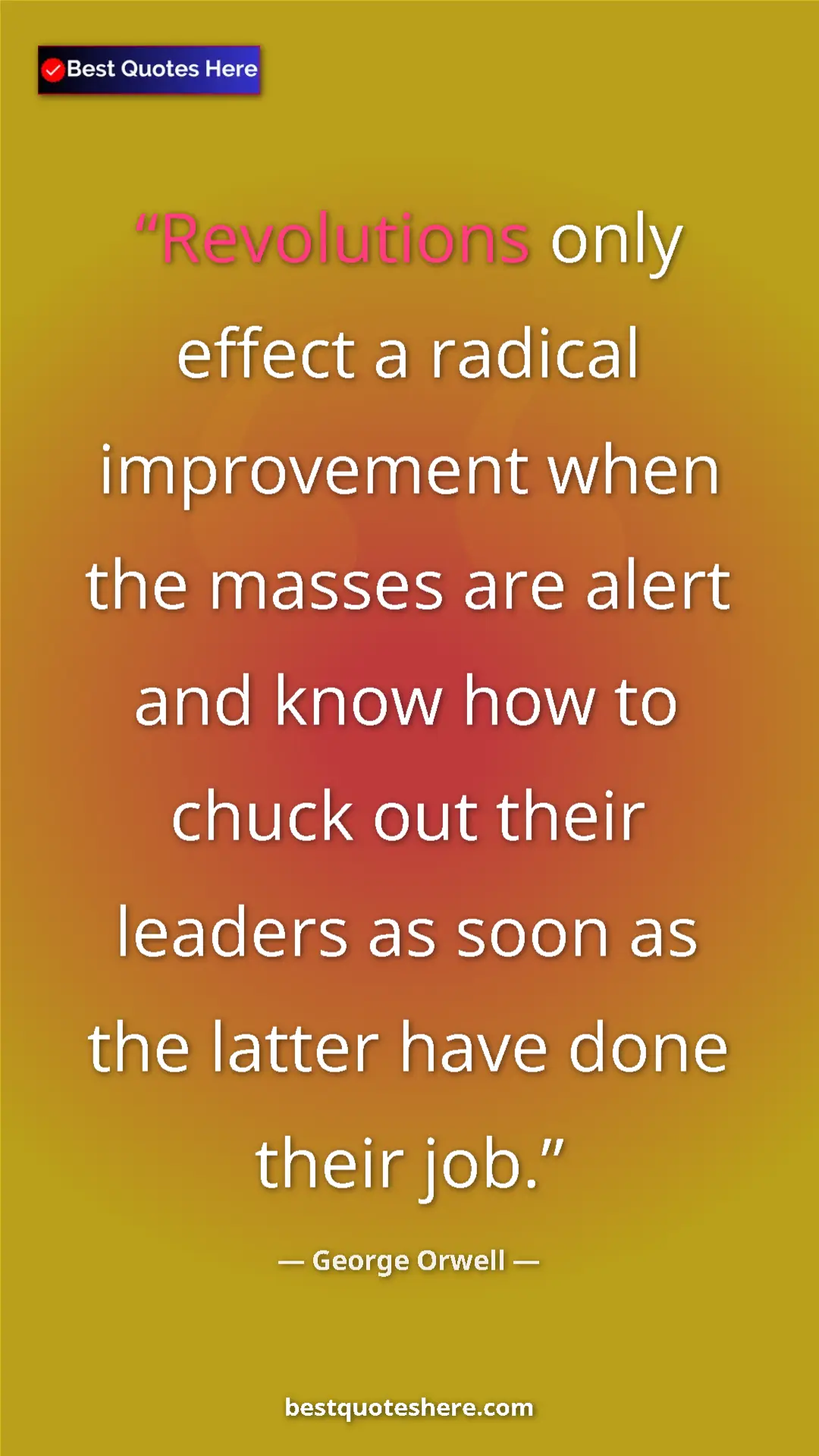 George Orwell Quote Card: "Revolutions only effect a radical improvement when the..." Pinterest quote poster by George Orwell: "Revolutions only effect a radical improvement when the..."
