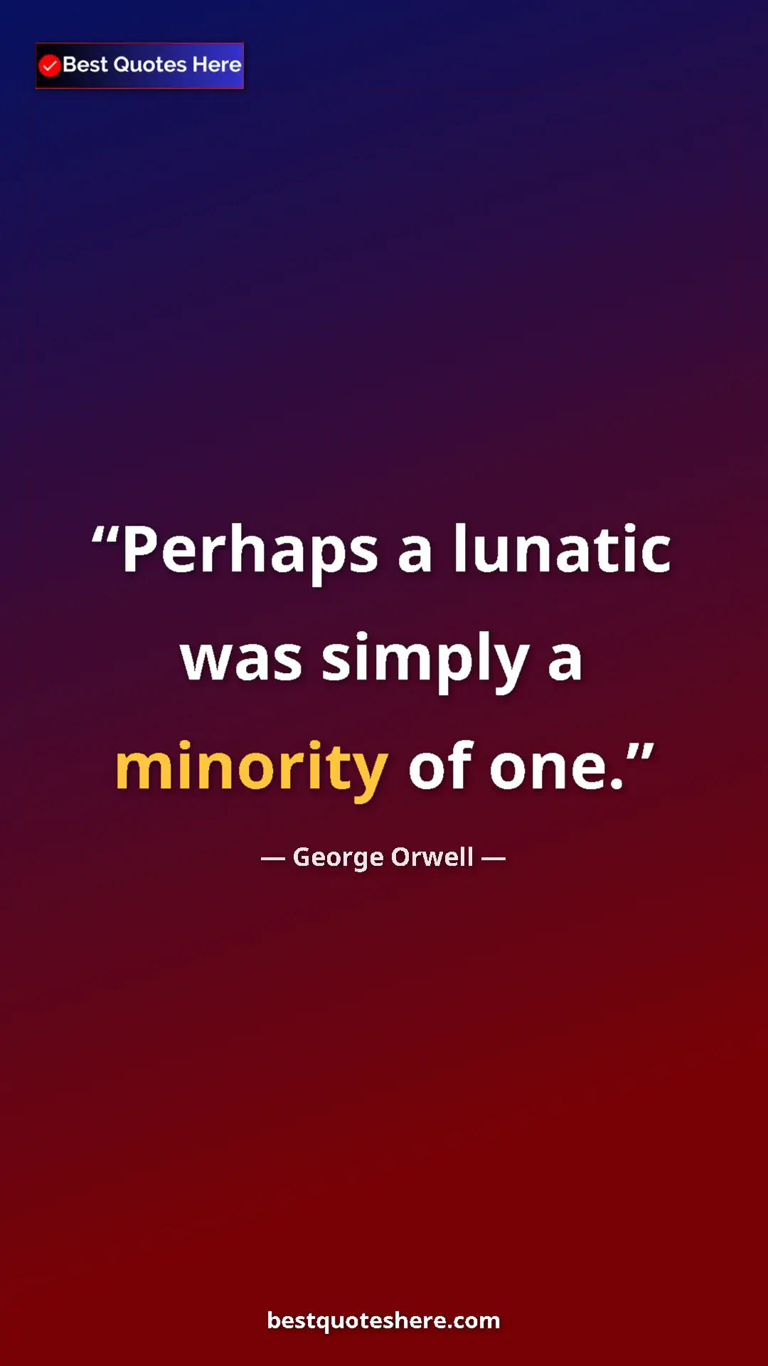 Pinterest quote poster by George Orwell: "Perhaps a lunatic was simply a minority of one."