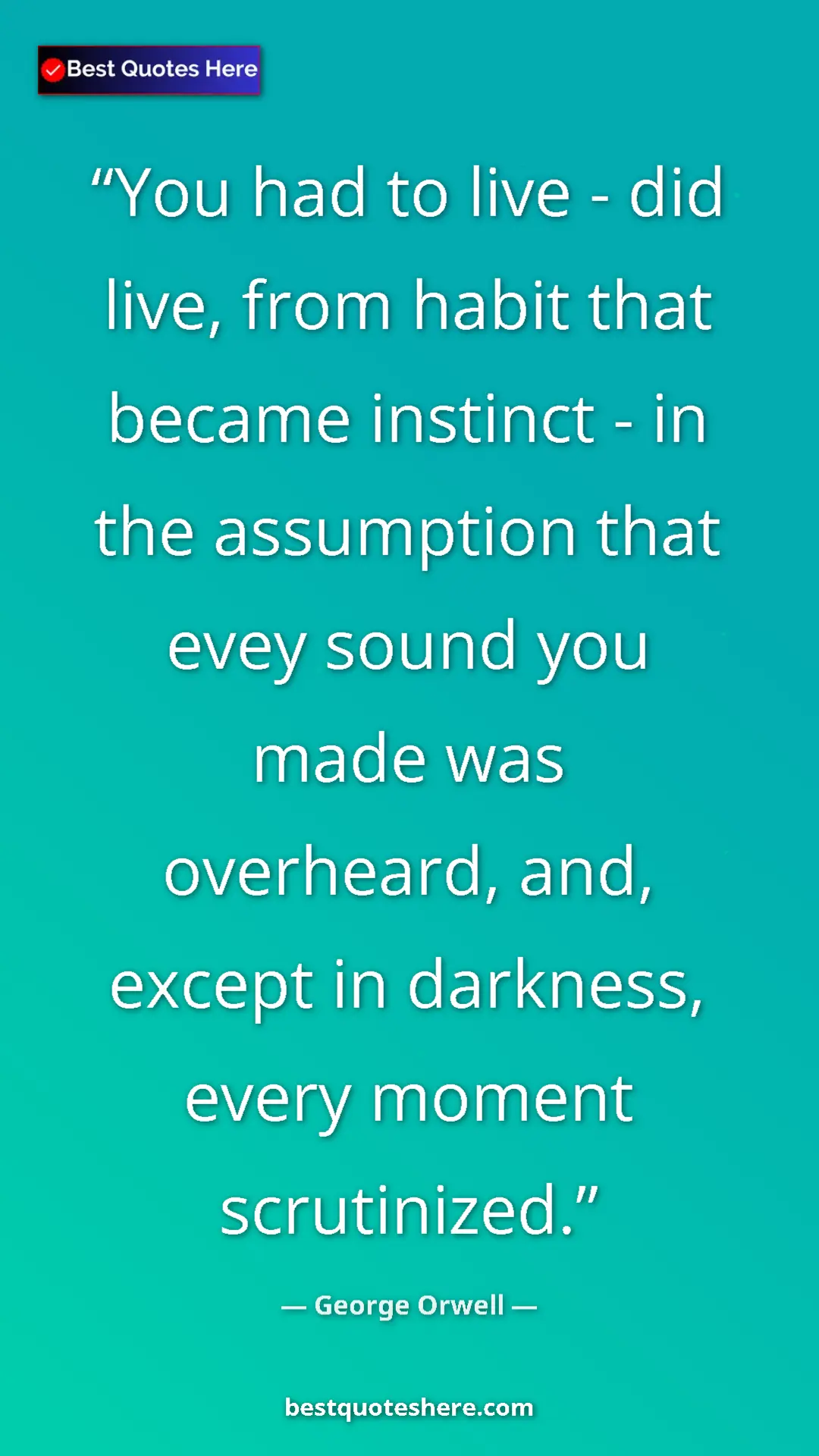 George Orwell Quote Card: "You had to live - did live, from habit that became instinct..." Pinterest quote poster by George Orwell: "You had to live - did live, from habit that became instinct..."