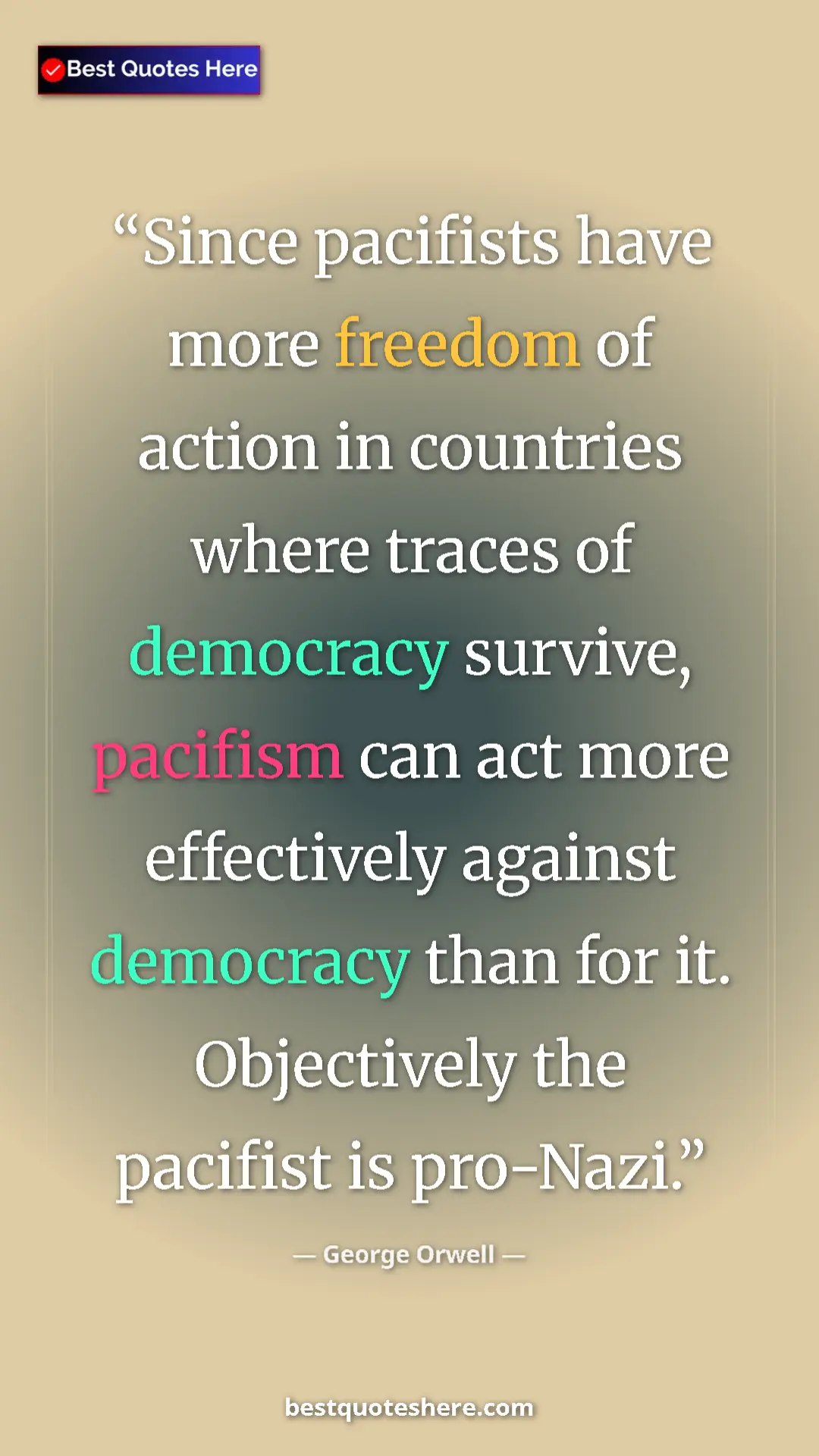 George Orwell Quote Card: "Since pacifists have more freedom of action in countries..." Pinterest quote poster by George Orwell: "Since pacifists have more freedom of action in countries..."