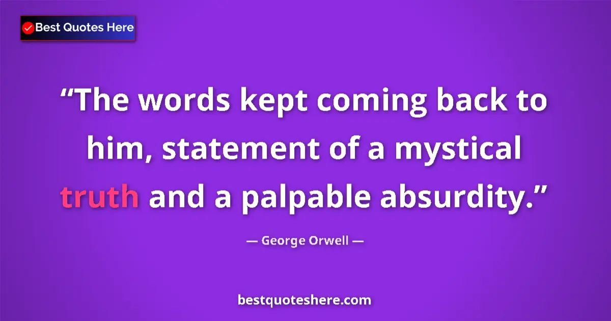 Quote by George Orwell: The words kept coming back to him, statement of a 