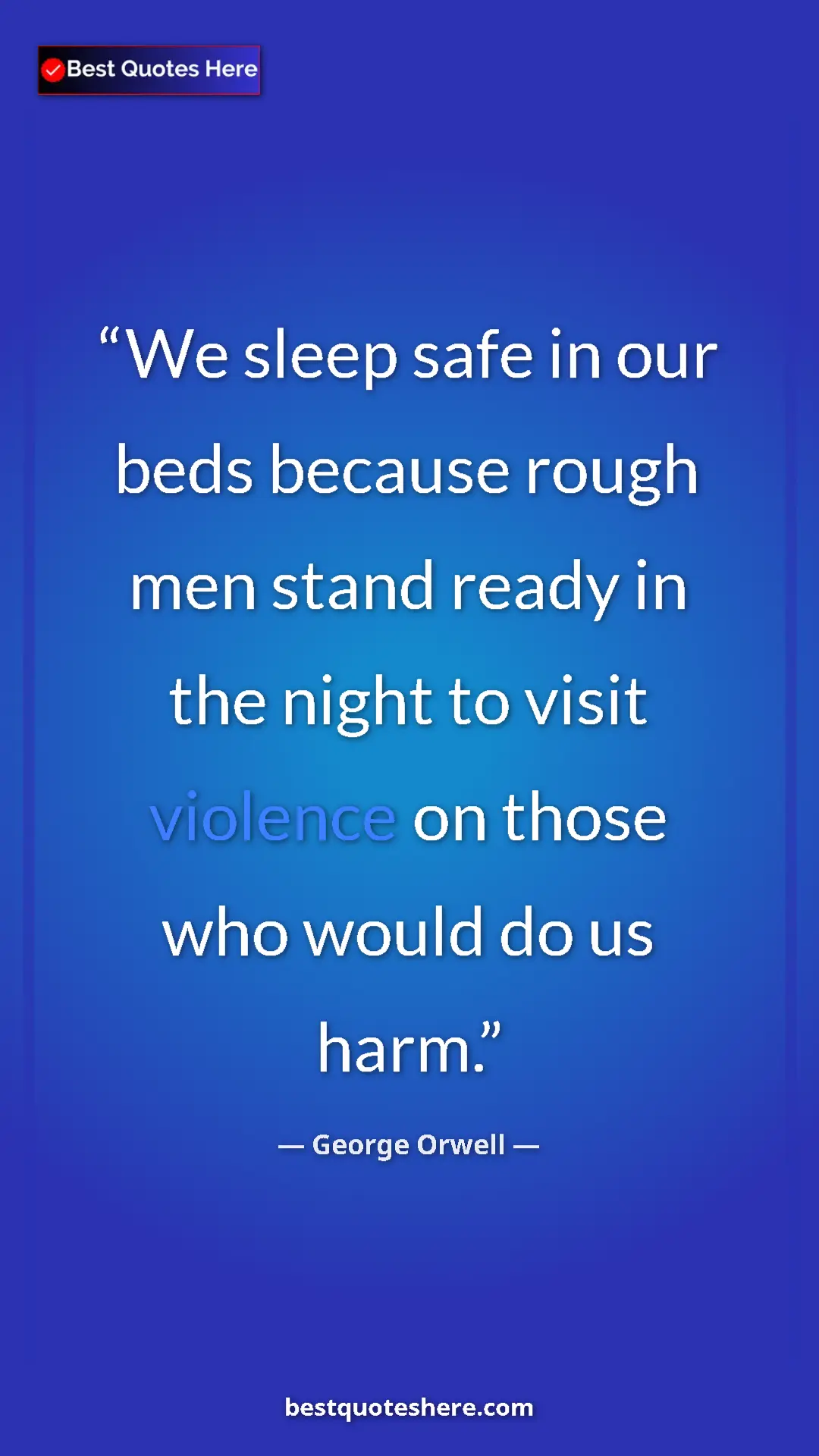 George Orwell Quote Card: "We sleep safe in our beds because rough men stand ready in..." Pinterest quote poster by George Orwell: "We sleep safe in our beds because rough men stand ready in..."