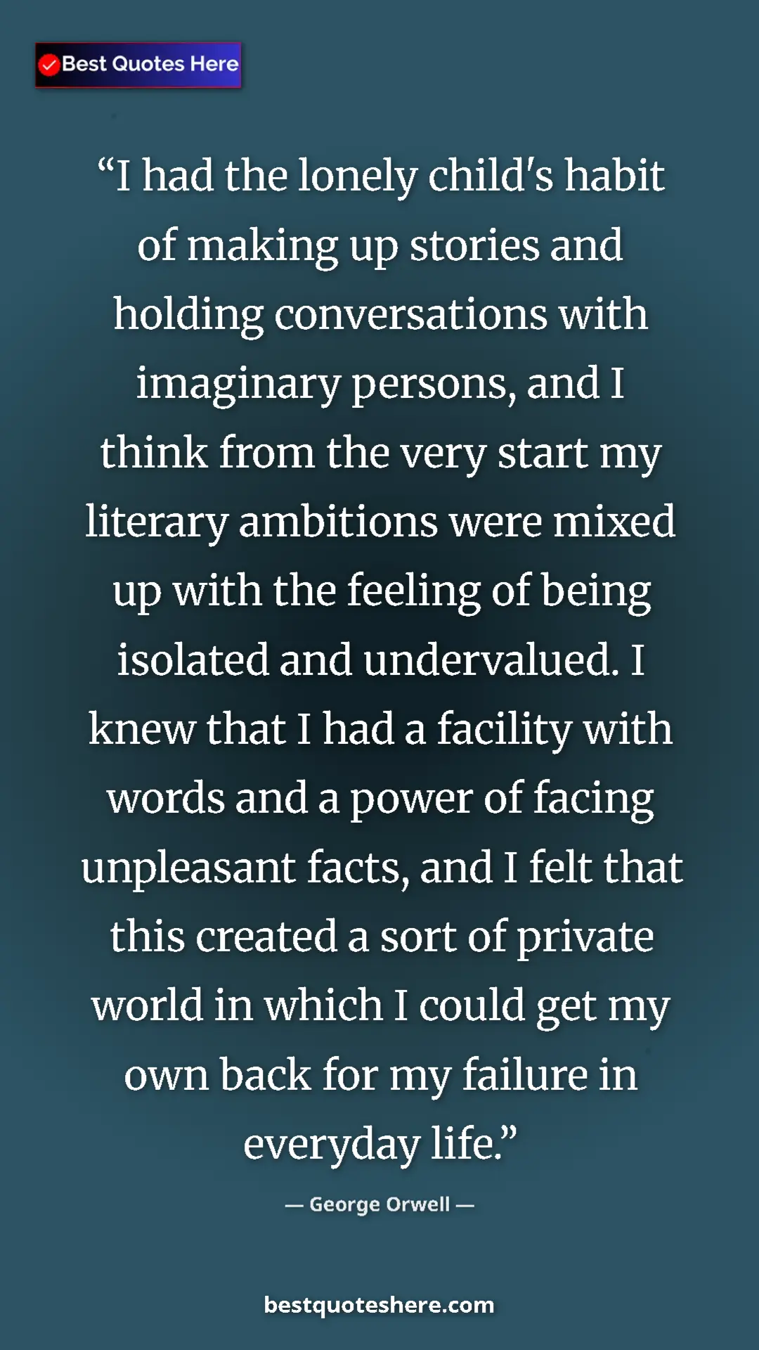 Pinterest quote poster by George Orwell: "I had the lonely child's habit of making up stories and..."