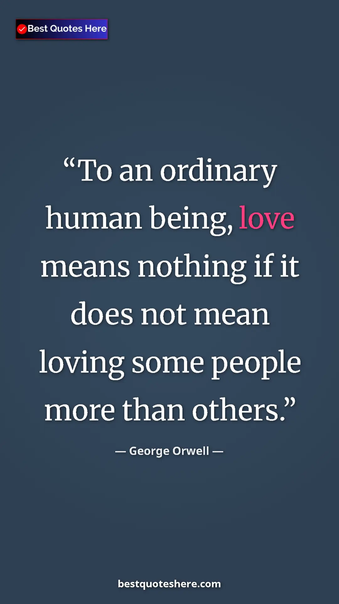 George Orwell Quote Card: "To an ordinary human being, love means nothing if it does..." Pinterest quote poster by George Orwell: "To an ordinary human being, love means nothing if it does..."