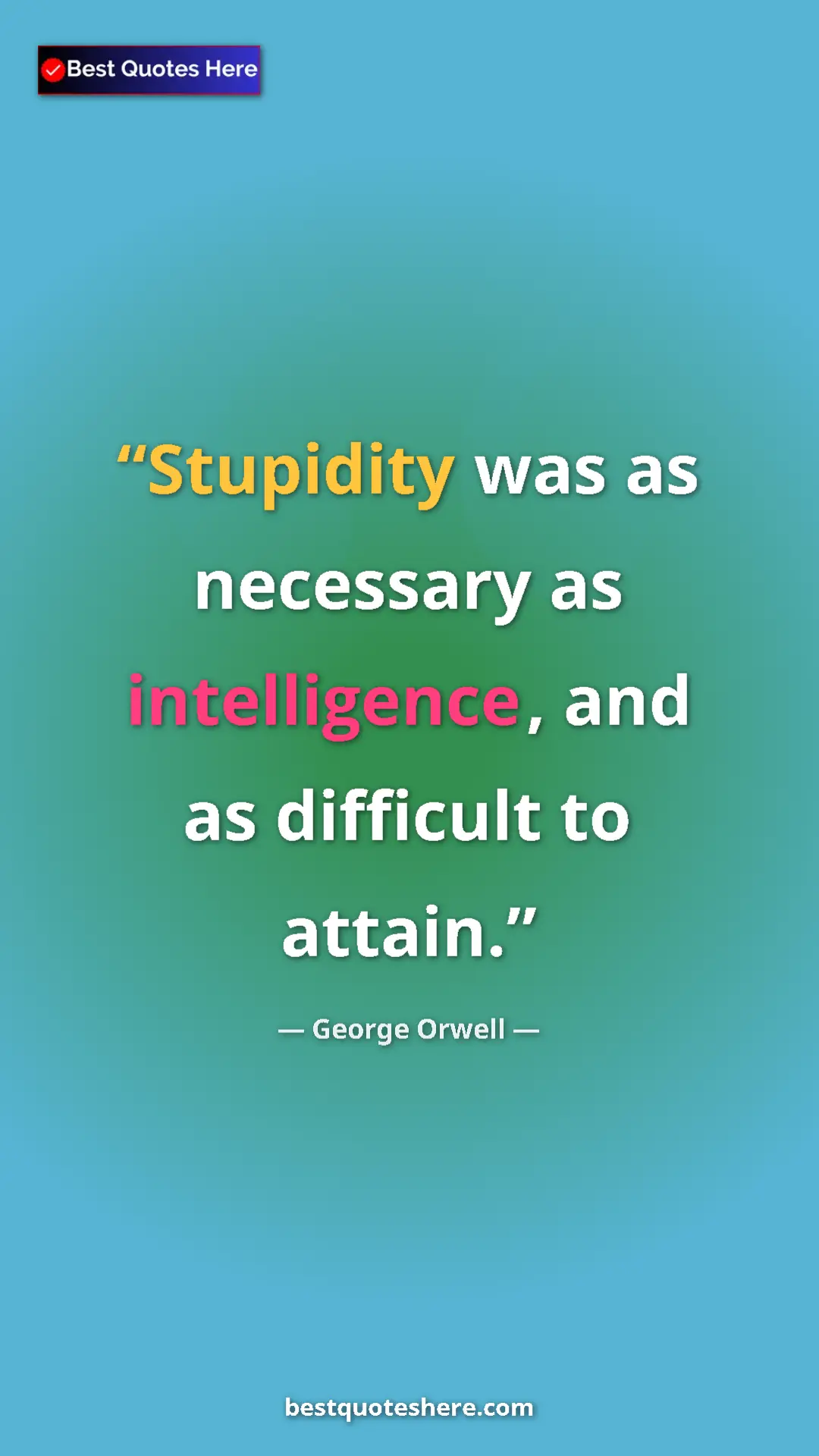 George Orwell Quote Card: "Stupidity was as necessary as intelligence, and as..." Pinterest quote poster by George Orwell: "Stupidity was as necessary as intelligence, and as..."