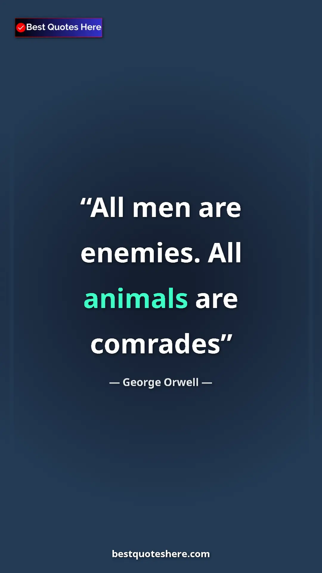 George Orwell Quote Card: "All men are enemies. All animals are comrades" Pinterest quote poster by George Orwell: "All men are enemies. All animals are comrades"