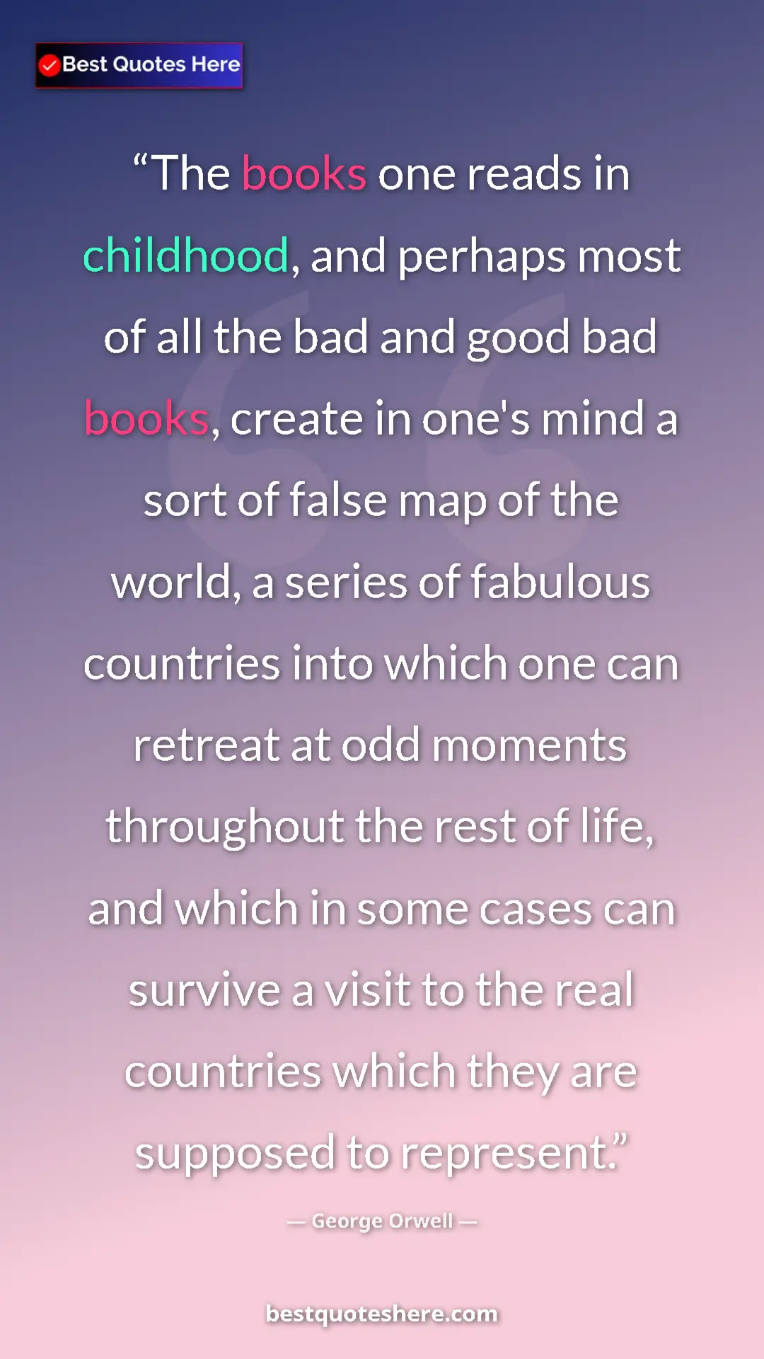 George Orwell Quote Card: "The books one reads in childhood, and perhaps most of all..." Pinterest quote poster by George Orwell: "The books one reads in childhood, and perhaps most of all..."