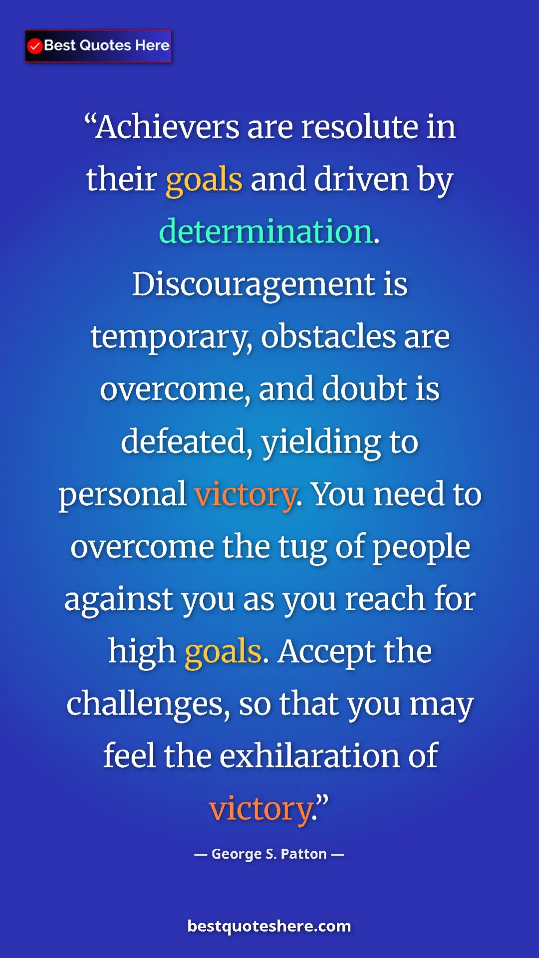 Pinterest quote poster by George S. Patton: "Achievers are resolute in their goals and driven by..."