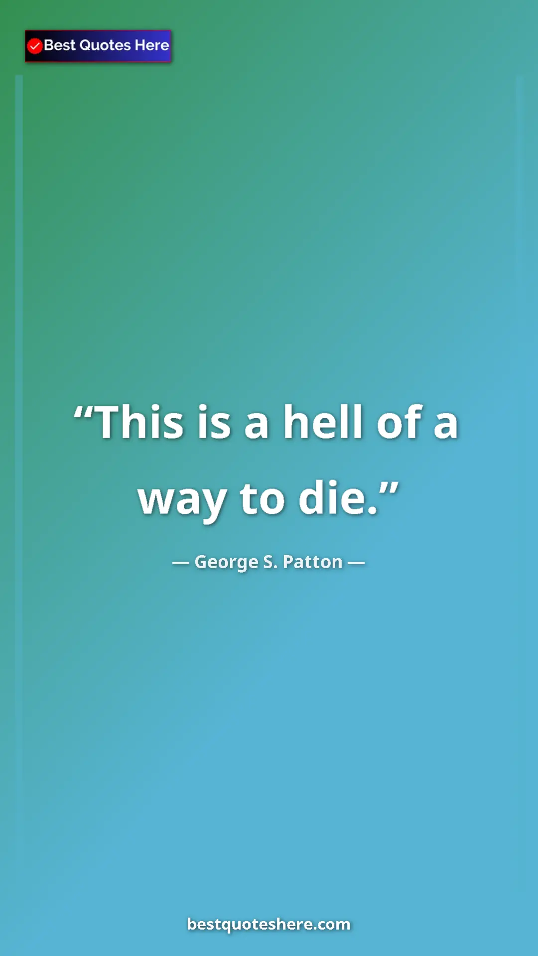 Pinterest quote poster by George S. Patton: "This is a hell of a way to die."
