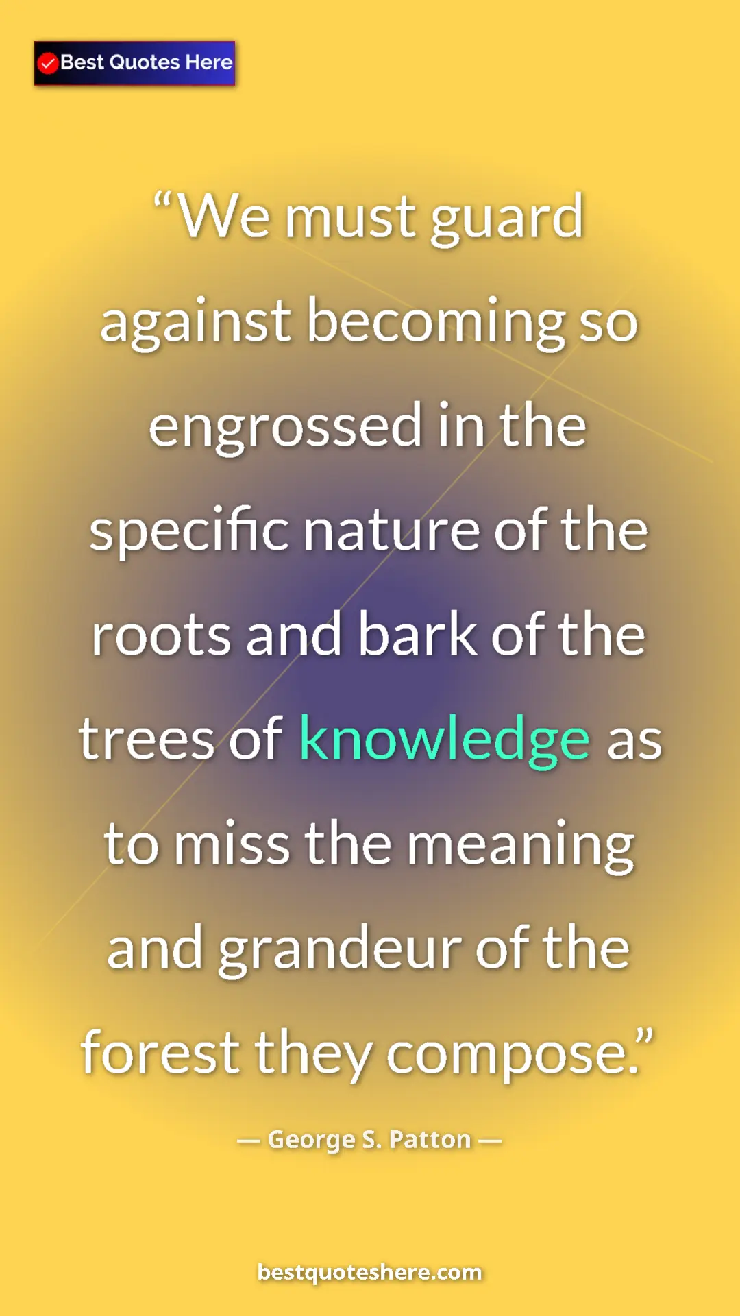 Pinterest quote poster by George S. Patton: "We must guard against becoming so engrossed in the specific..."
