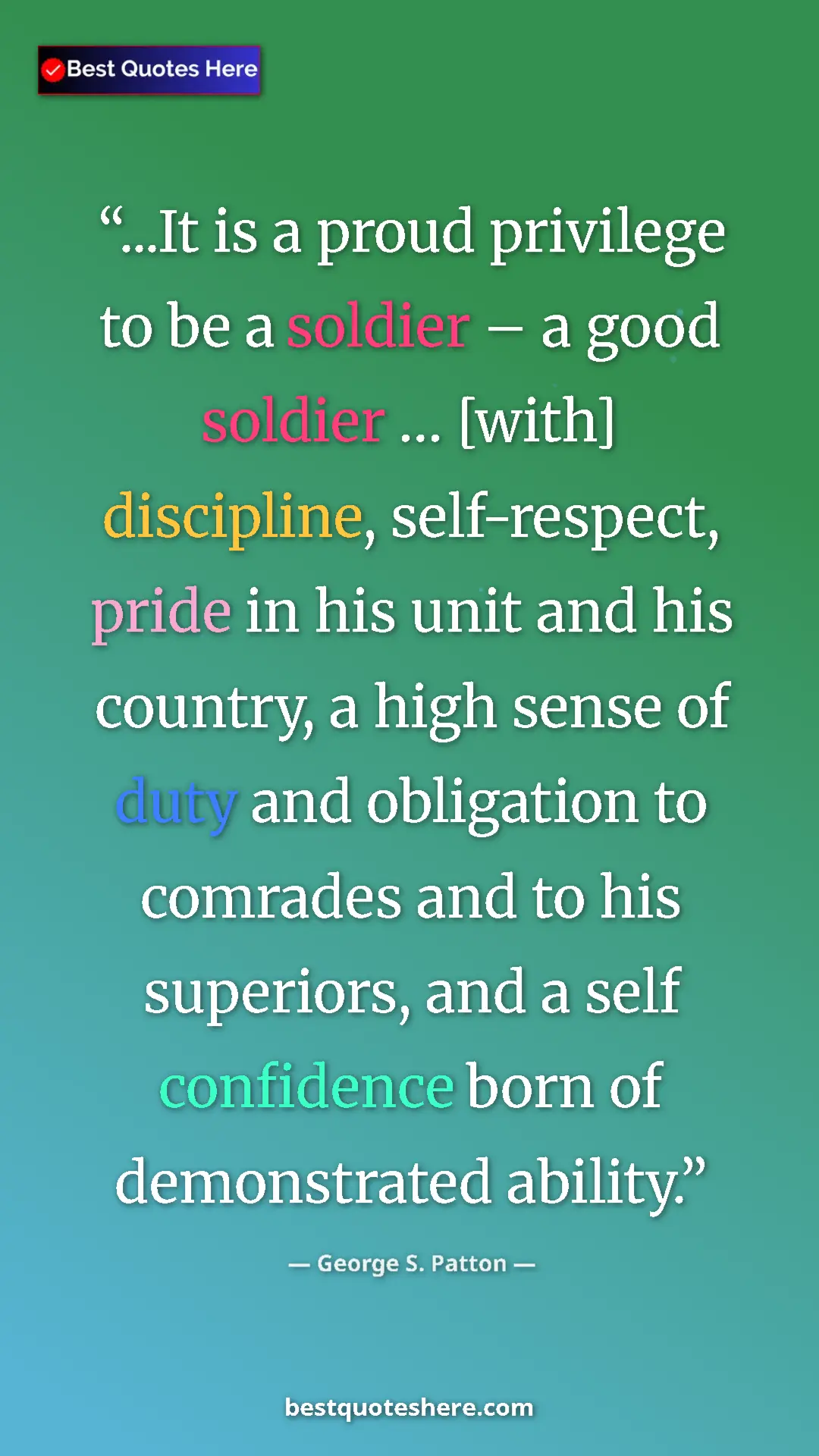 George S. Patton Quote Card: "...It is a proud privilege to be a soldier – a good soldier..." Pinterest quote poster by George S. Patton: "...It is a proud privilege to be a soldier – a good soldier..."