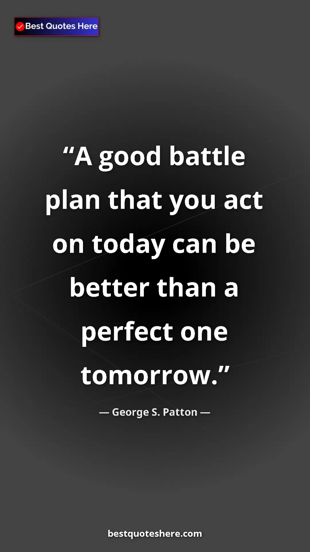 Pinterest quote poster by George S. Patton: "A good battle plan that you act on today can be better than..."