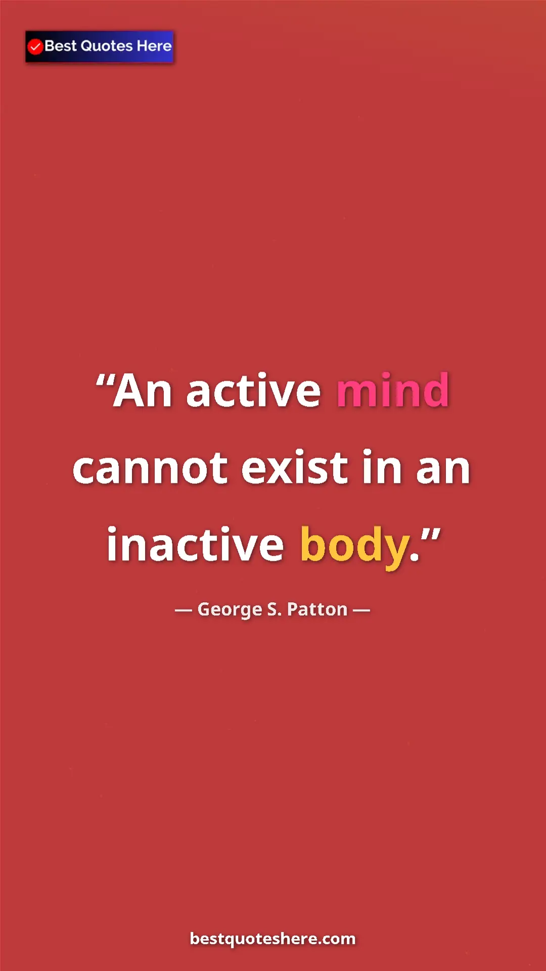 Pinterest quote poster by George S. Patton: "An active mind cannot exist in an inactive body."