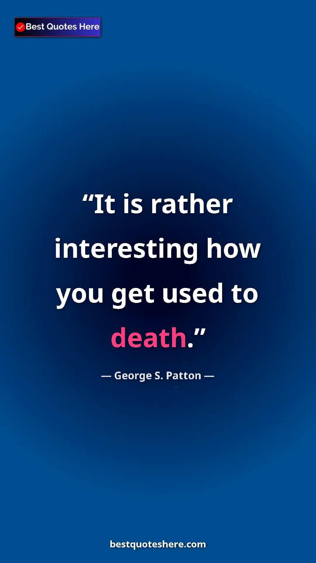 Pinterest quote poster by George S. Patton: "It is rather interesting how you get used to death."