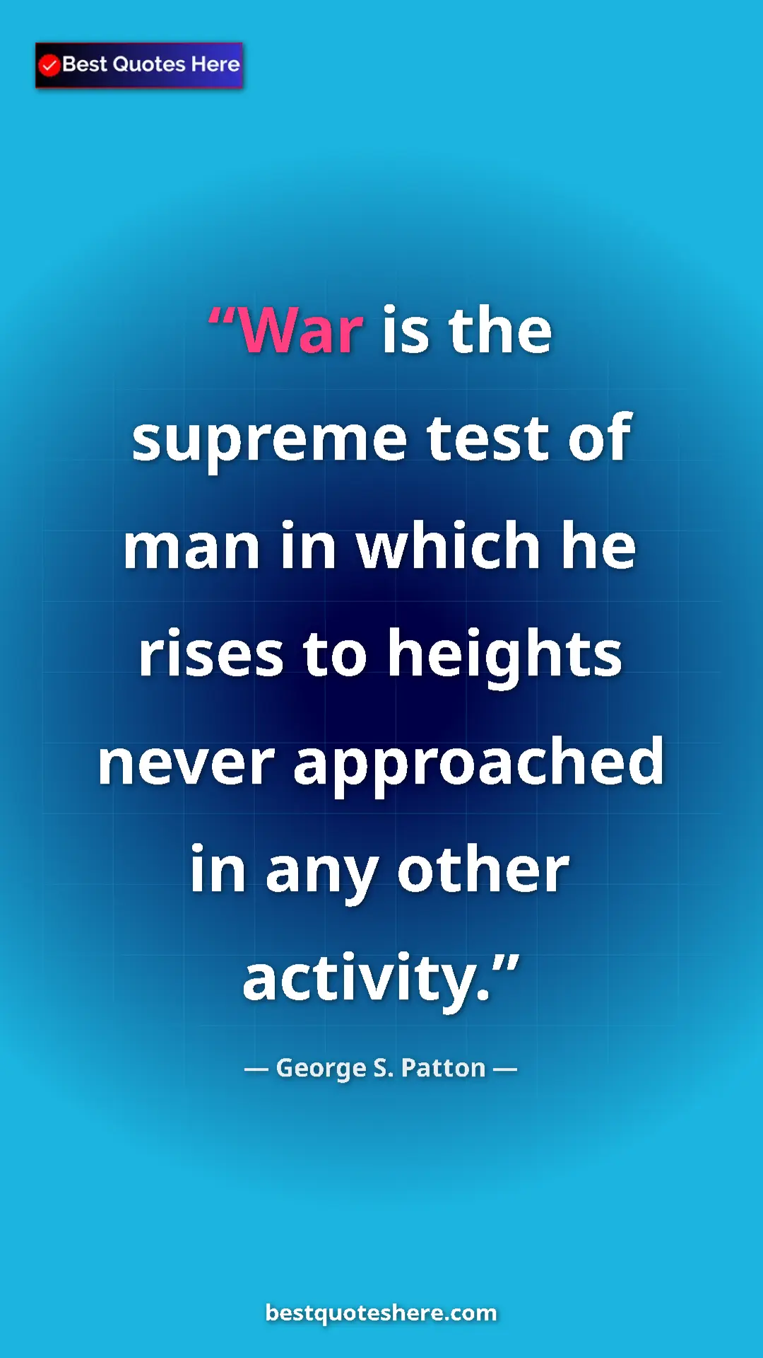 Pinterest quote poster by George S. Patton: "War is the supreme test of man in which he rises to heights..."