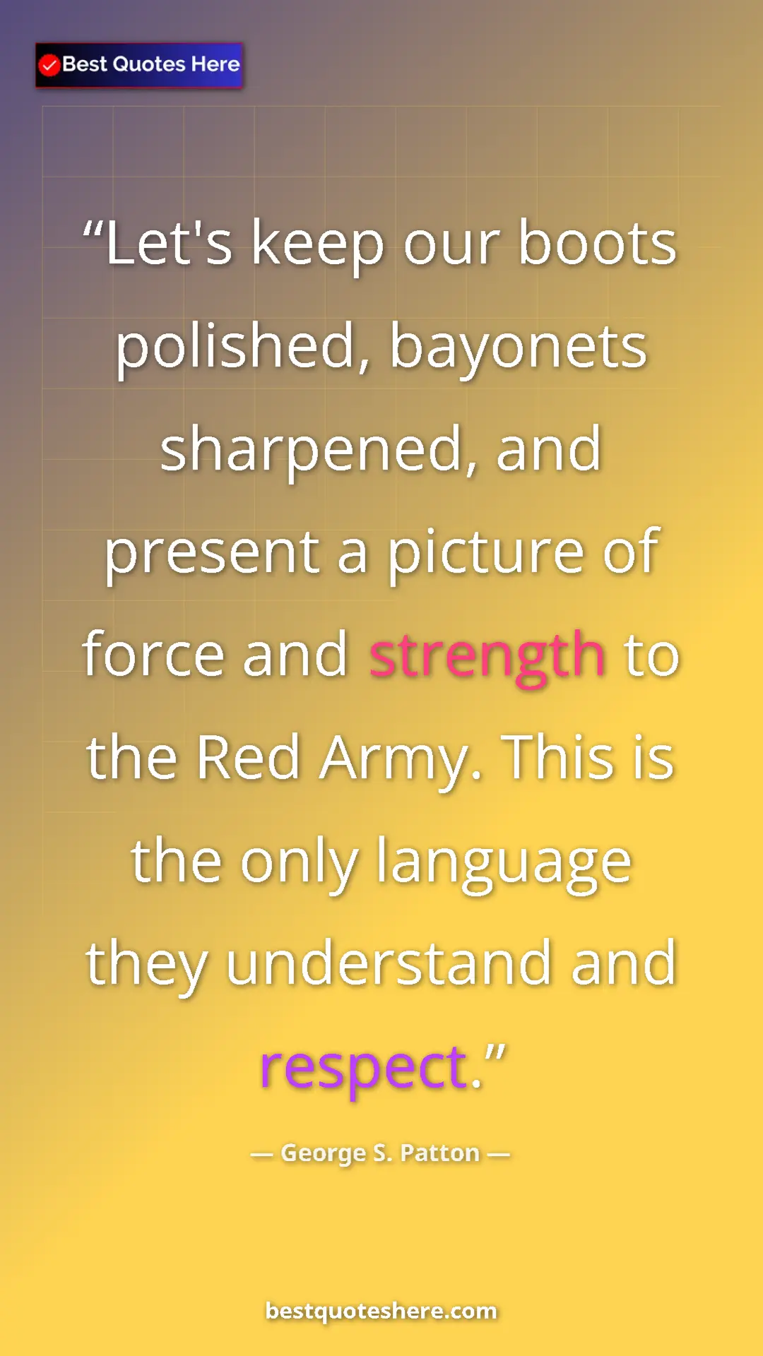 Pinterest quote poster by George S. Patton: "Let's keep our boots polished, bayonets sharpened, and prese"