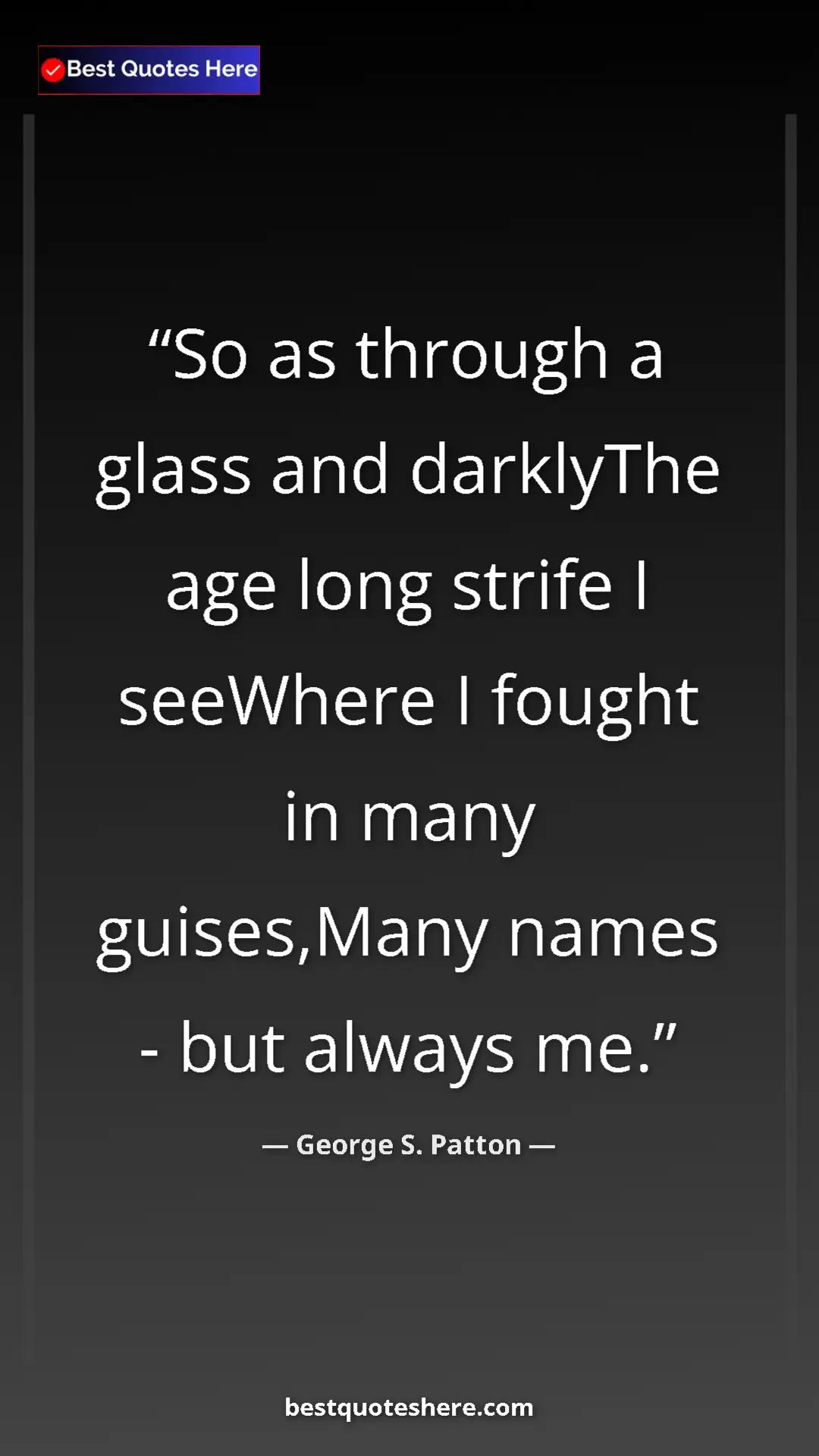 Pinterest quote poster by George S. Patton: "So as through a glass and darklyThe age long strife I..."